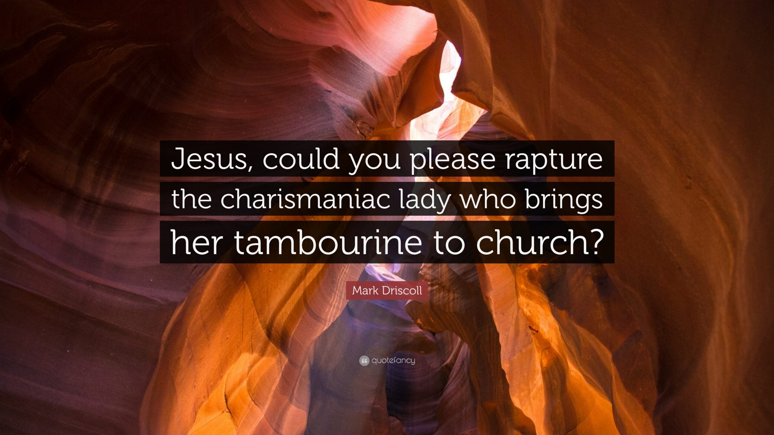 Mark Driscoll Quote: “Jesus, could you please rapture the