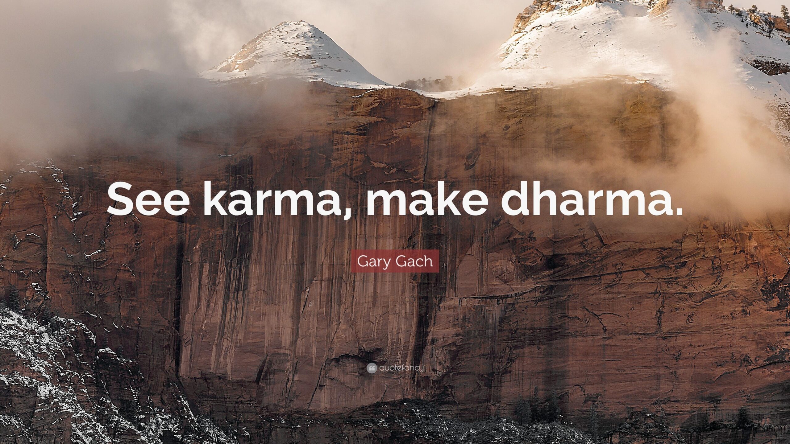 Gary Gach Quote: “See karma, make dharma.”