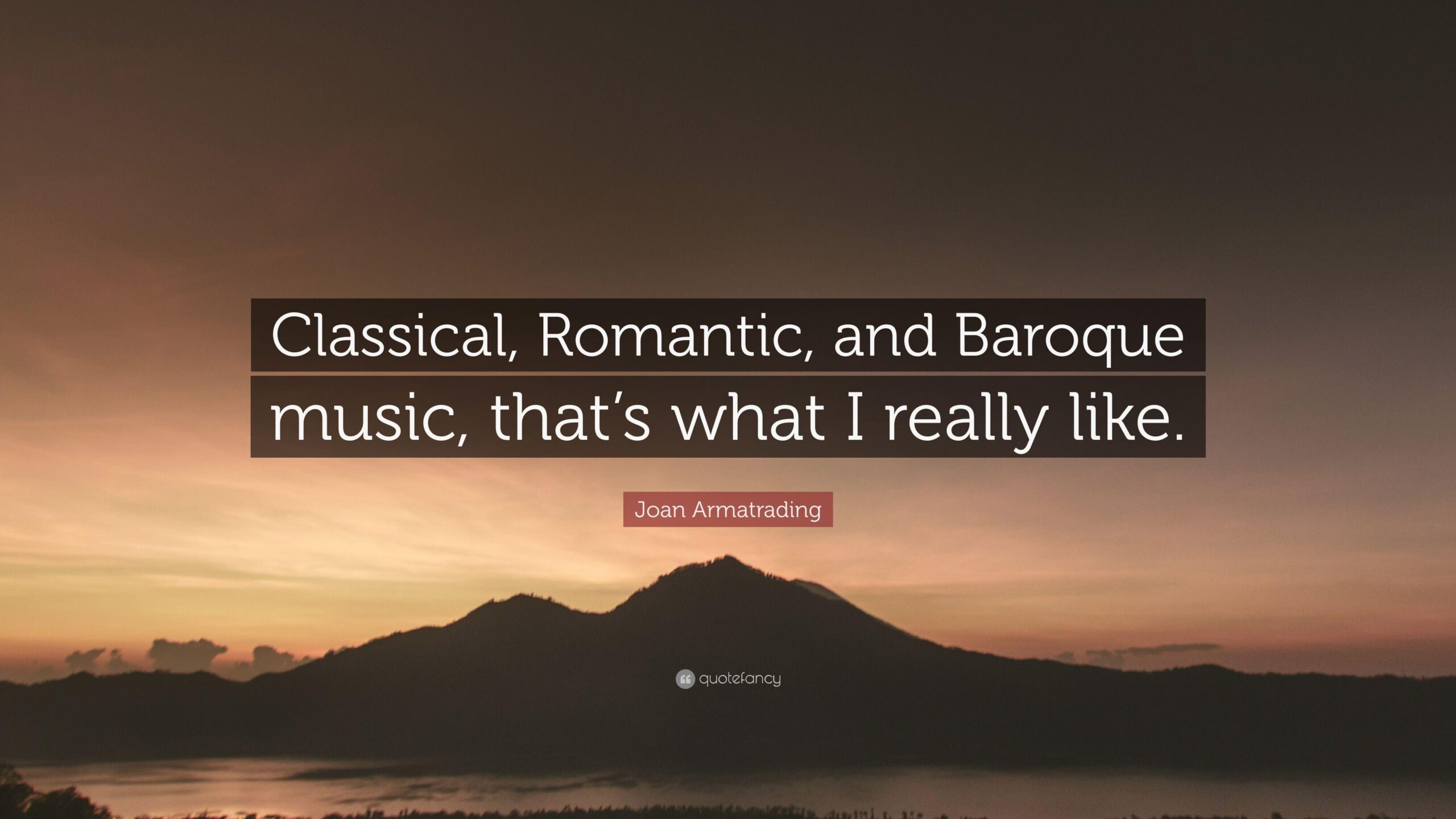 Joan Armatrading Quote: “Classical, Romantic, and Baroque music