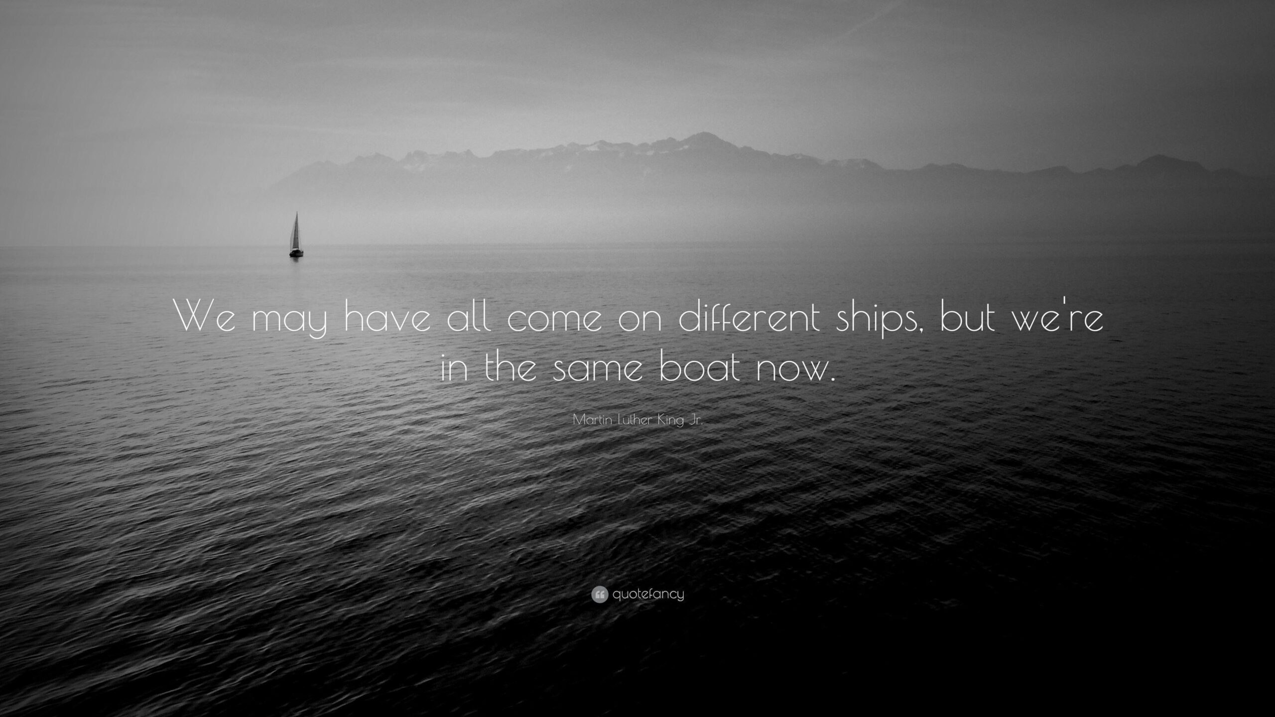 Martin Luther King Jr. Quote: “We may have all come on different