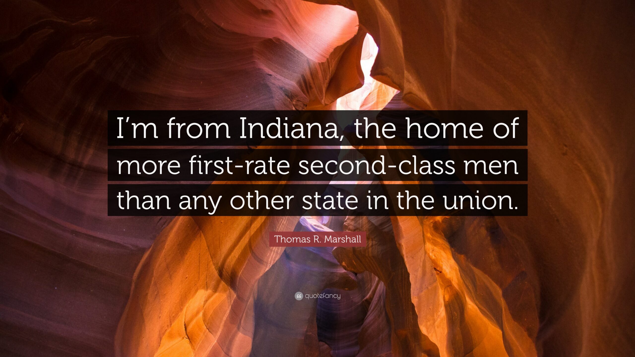 Thomas R. Marshall Quote: “I’m from Indiana, the home of more first