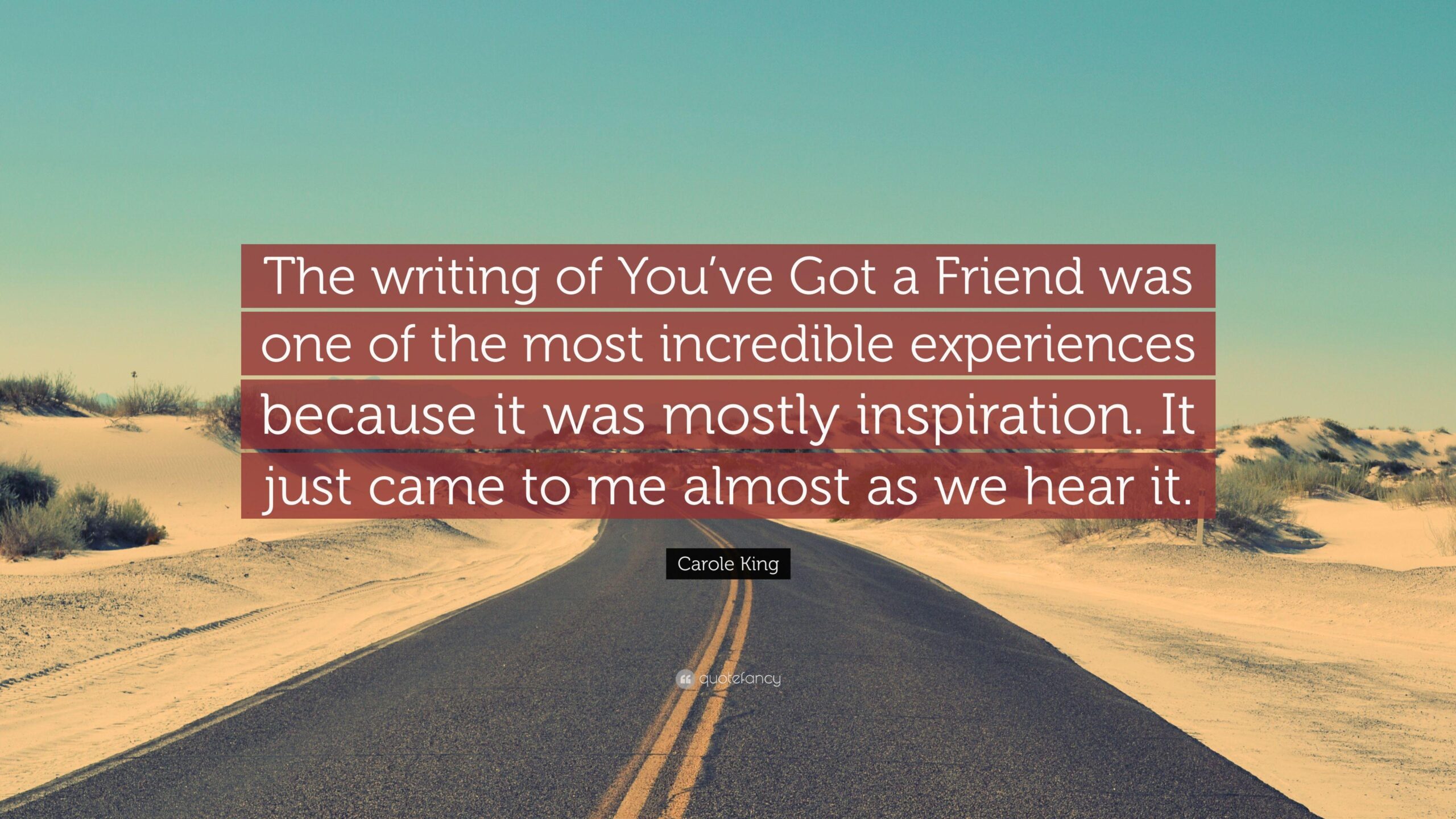 Carole King Quote: “The writing of You’ve Got a Friend was one of