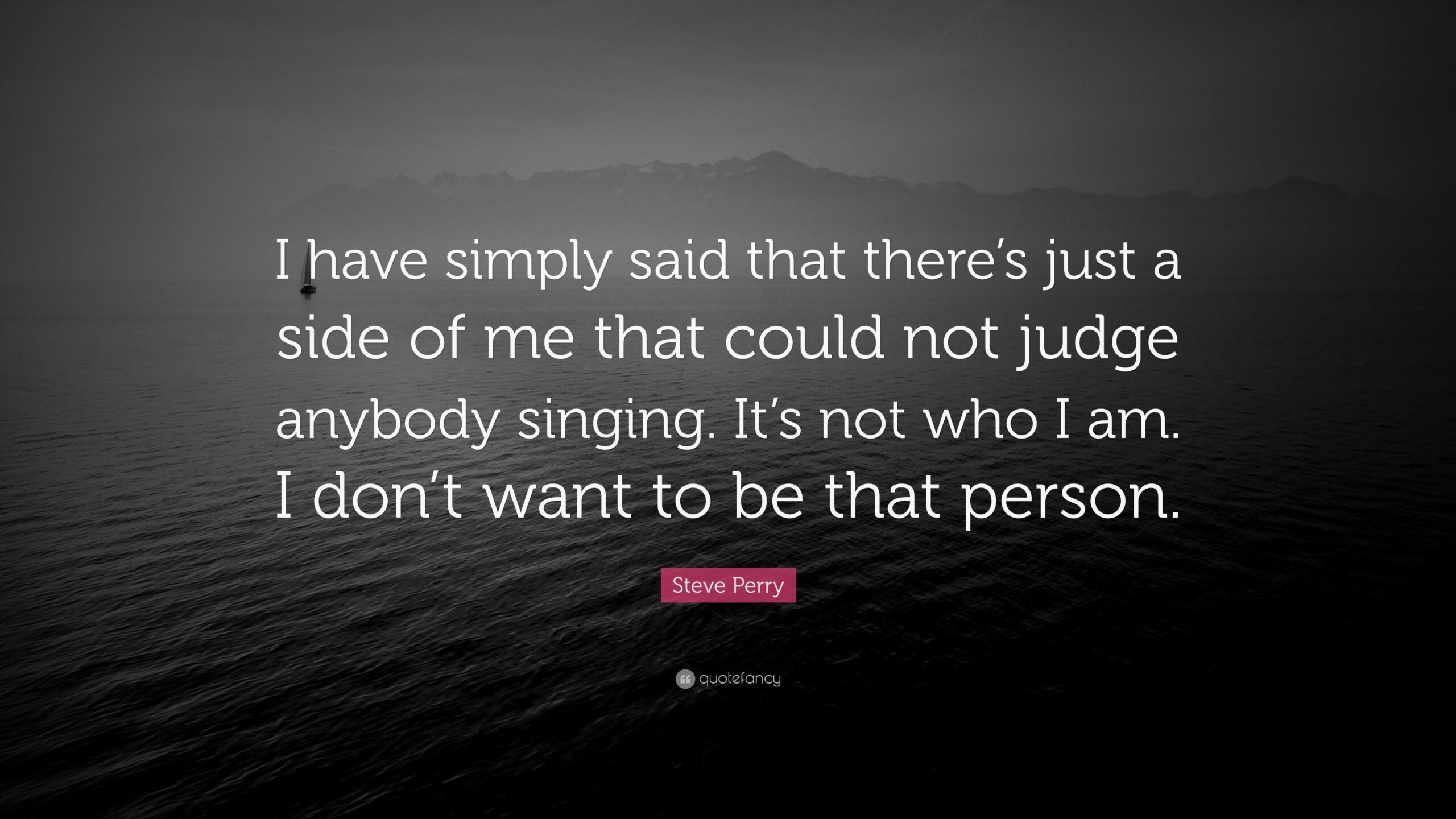 Steve Perry Quote: “I have simply said that there’s just a side of