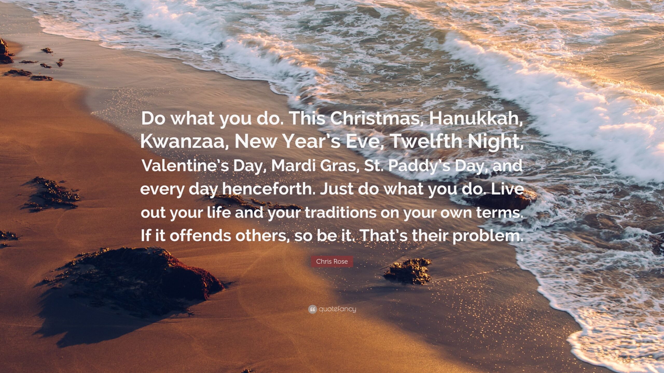 Chris Rose Quote: “Do what you do. This Christmas, Hanukkah, Kwanzaa