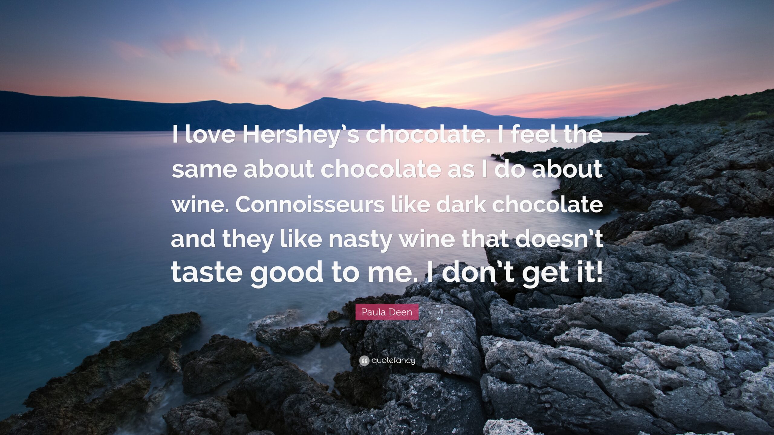 Paula Deen Quote: “I love Hershey’s chocolate. I feel the same about