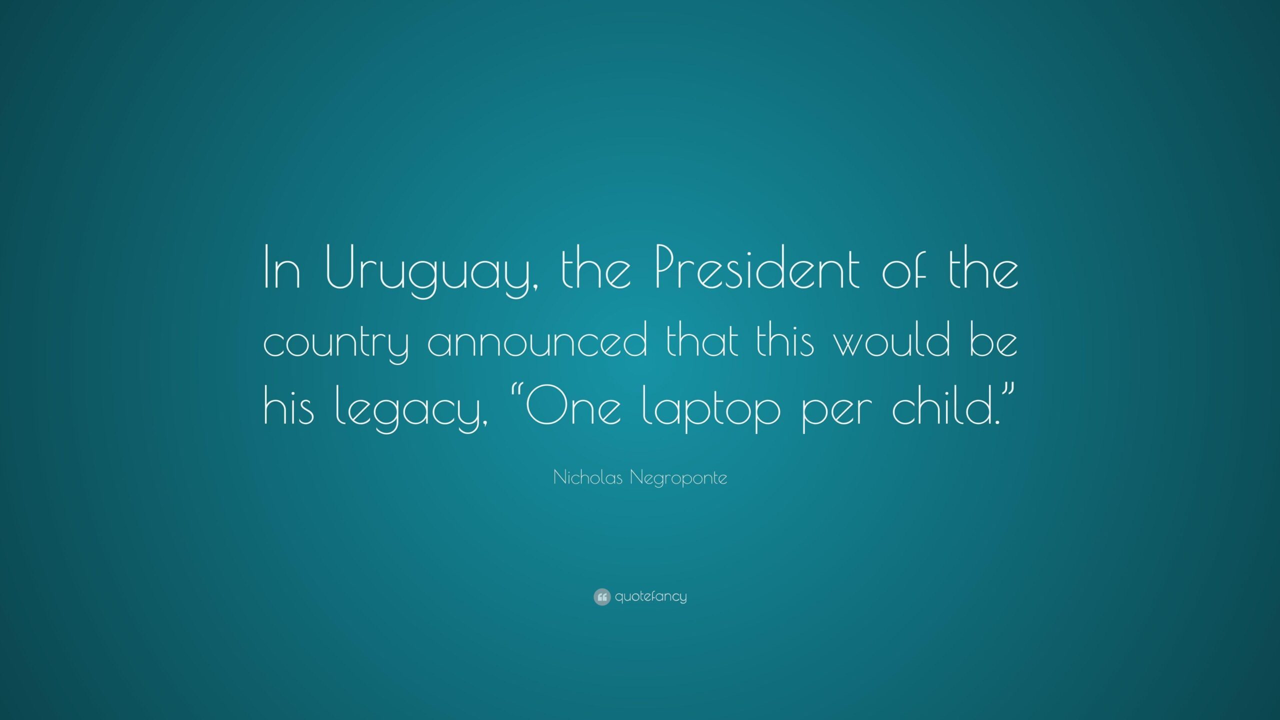 Nicholas Negroponte Quote: “In Uruguay, the President of the