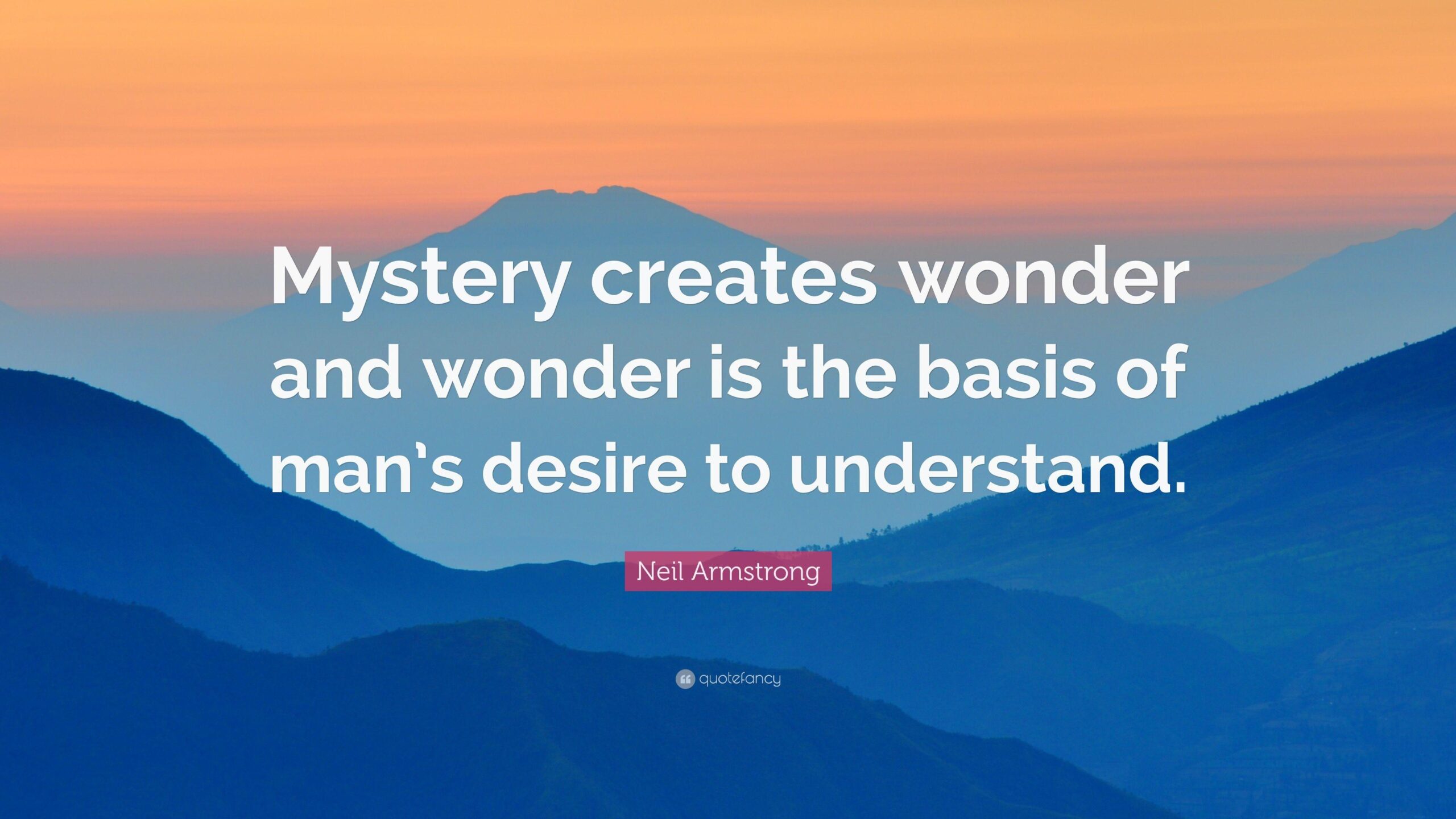 Neil Armstrong Quote: “Mystery creates wonder and wonder is the