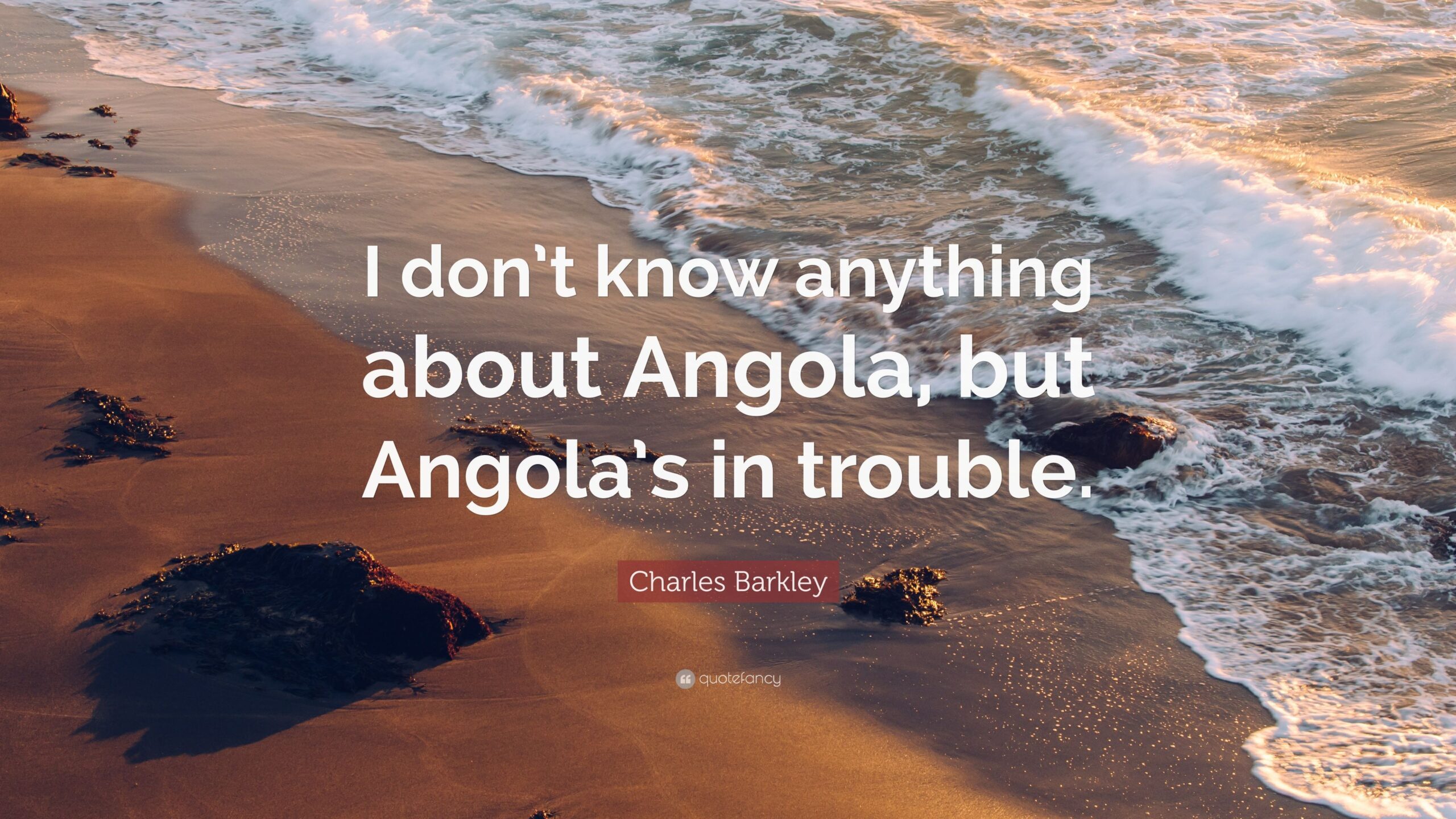 Charles Barkley Quote: “I don’t know anything about Angola, but