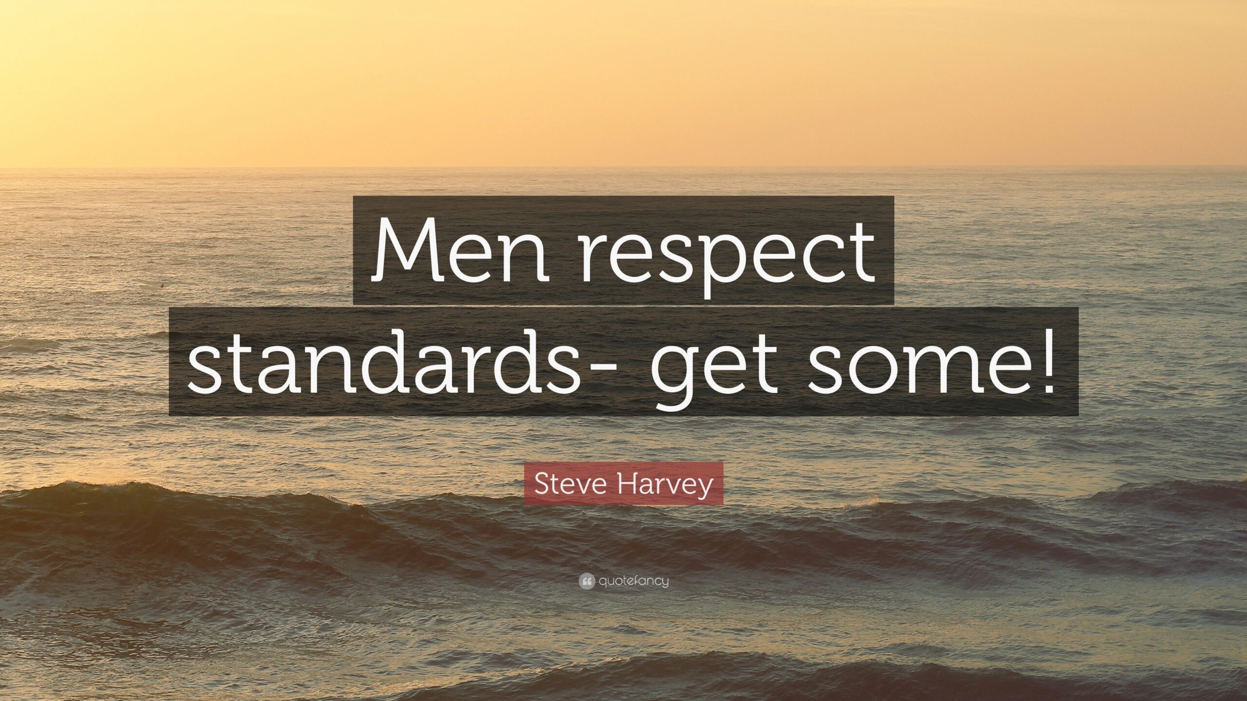 Steve Harvey Quote: “Men respect standards