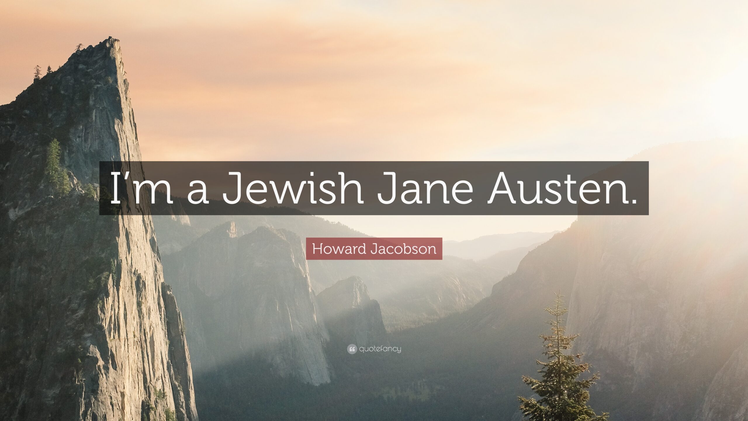 Howard Jacobson Quote: “I’m a Jewish Jane Austen.”