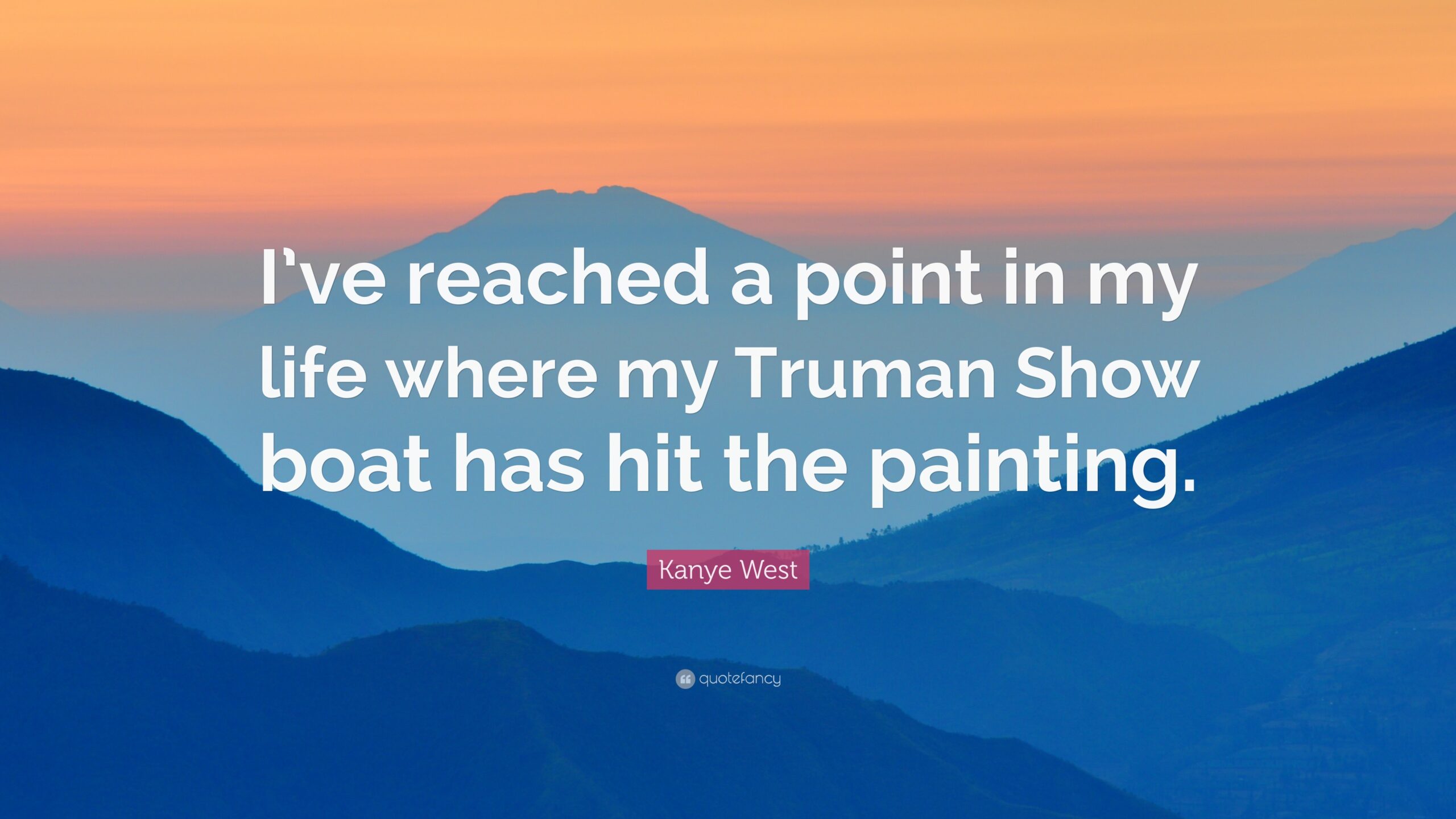 Kanye West Quote: “I’ve reached a point in my life where my Truman