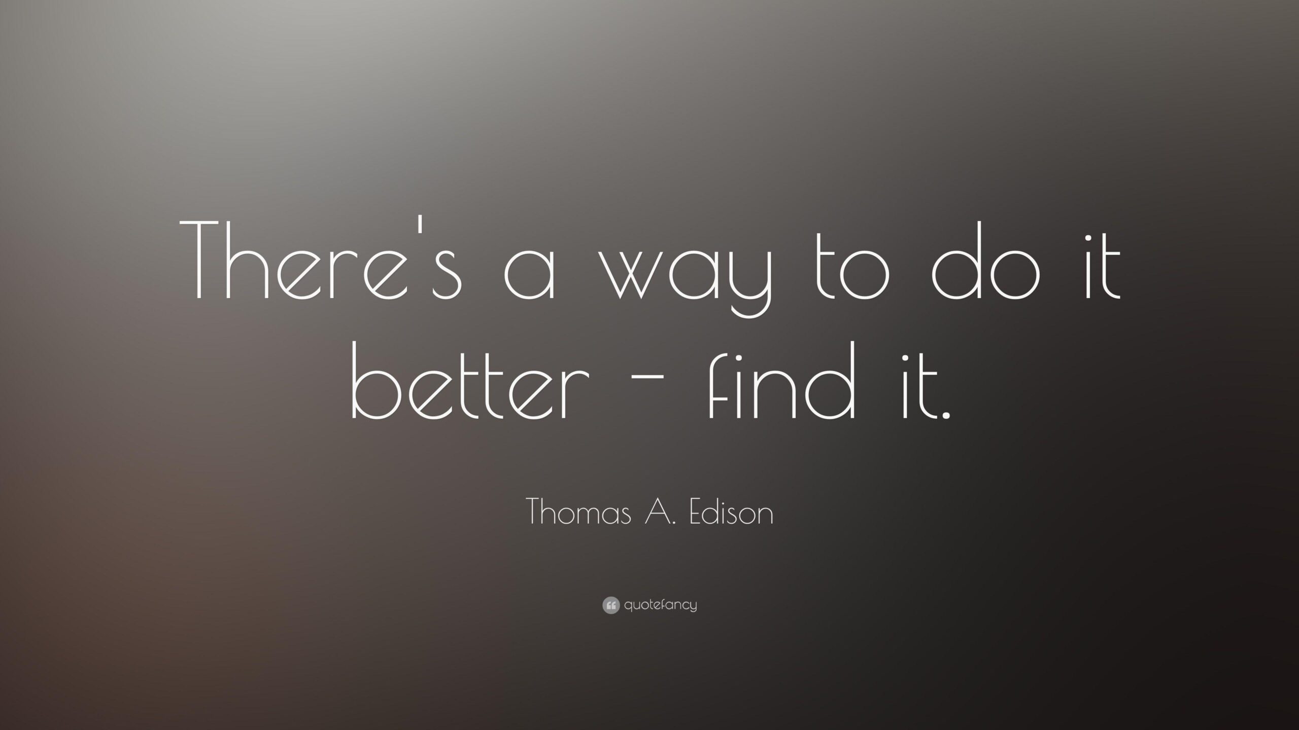 Thomas A. Edison Quote: “There’s a way to do it better