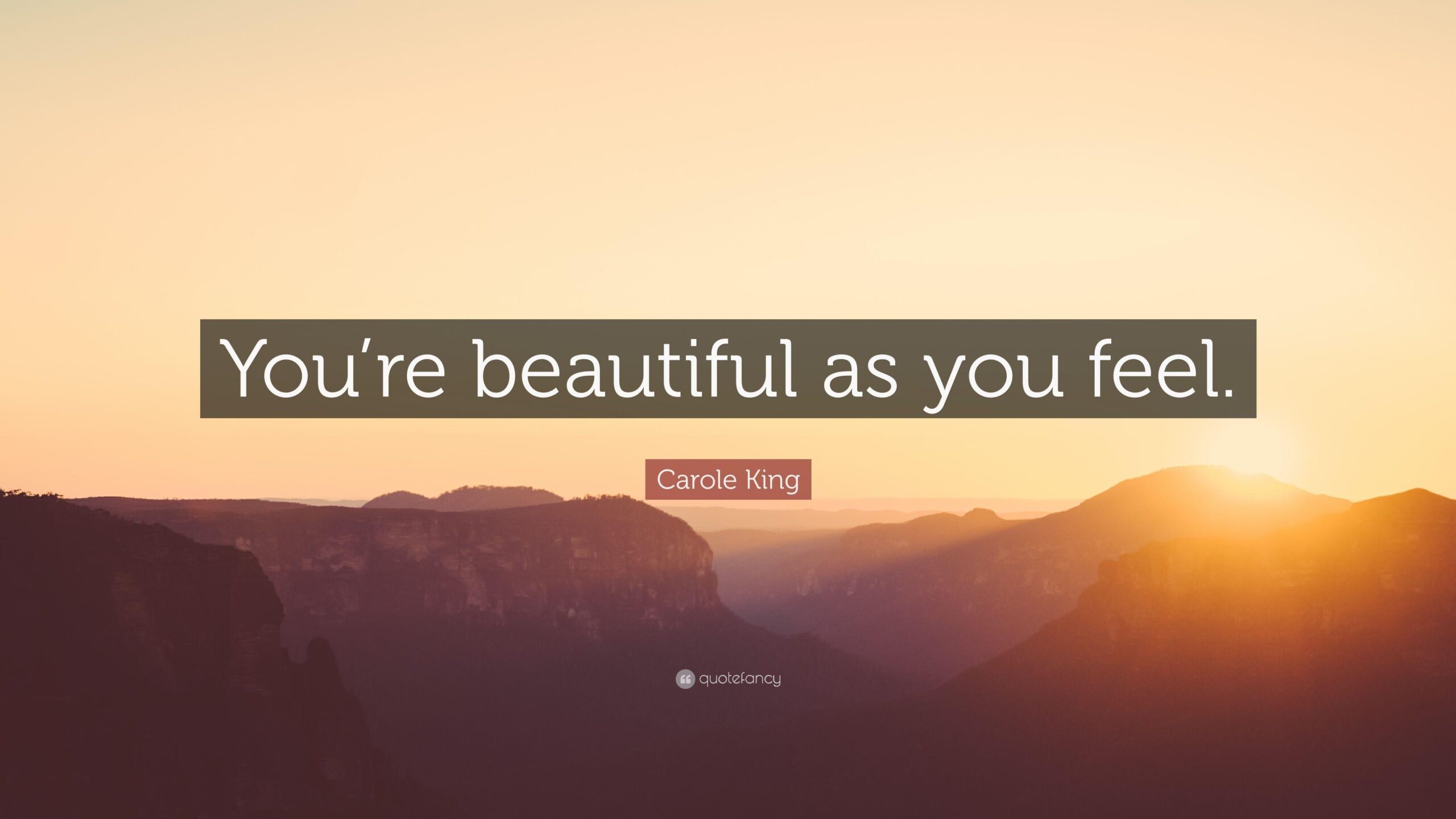 Carole King Quote: “You’re beautiful as you feel.”