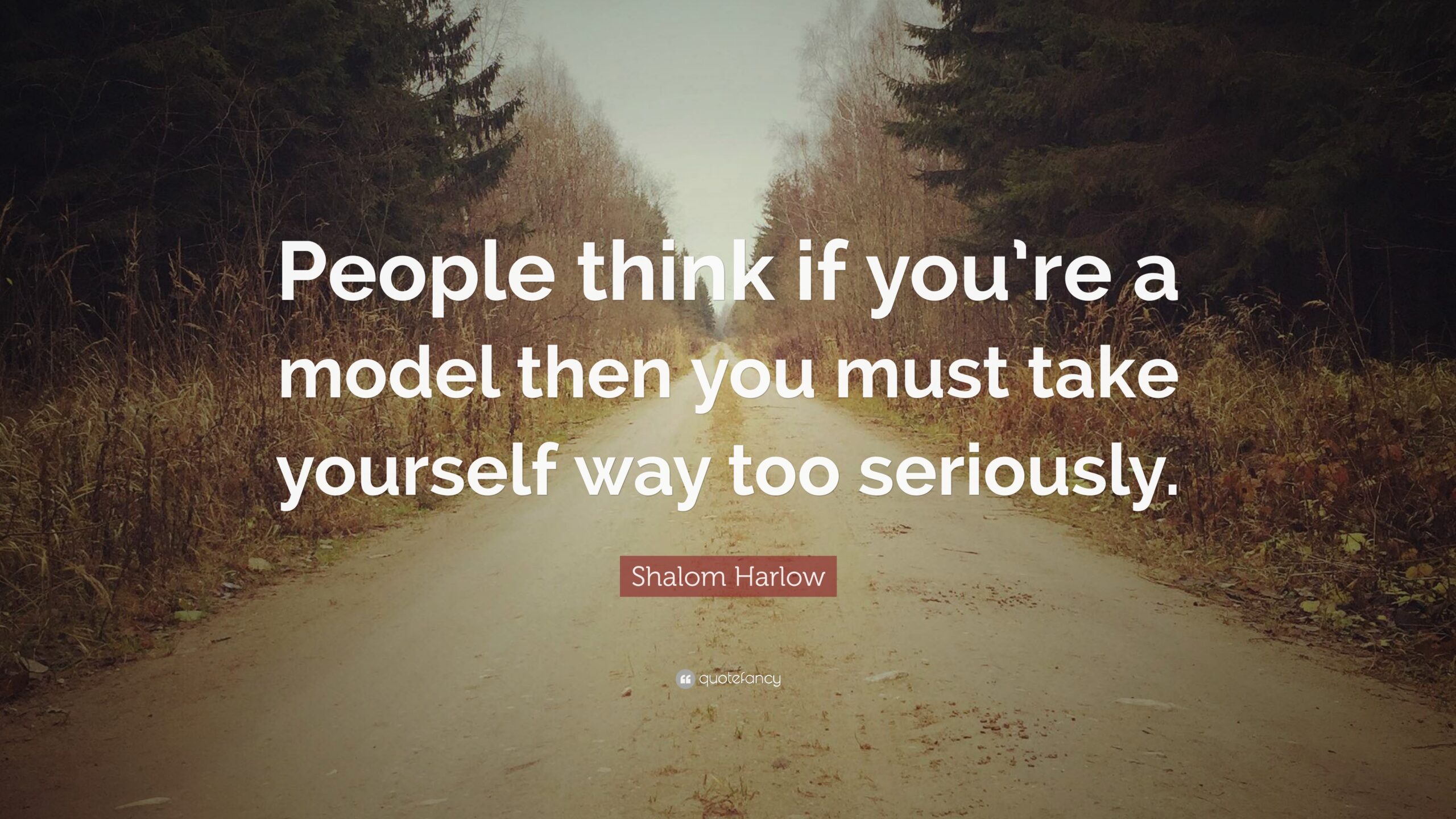 Shalom Harlow Quote: “People think if you’re a model then you must