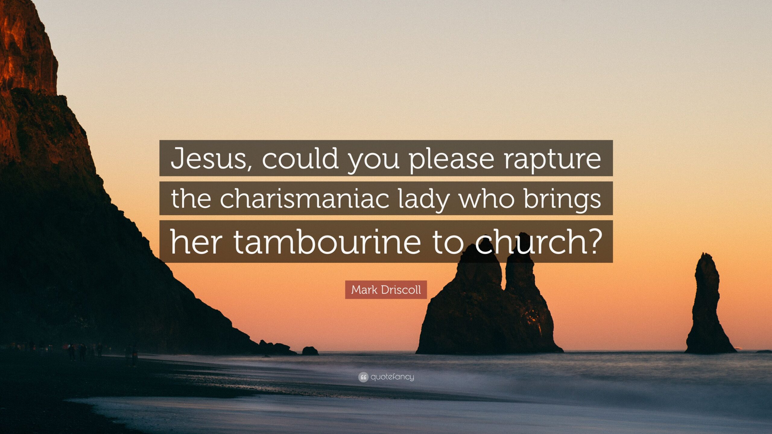 Mark Driscoll Quote: “Jesus, could you please rapture the