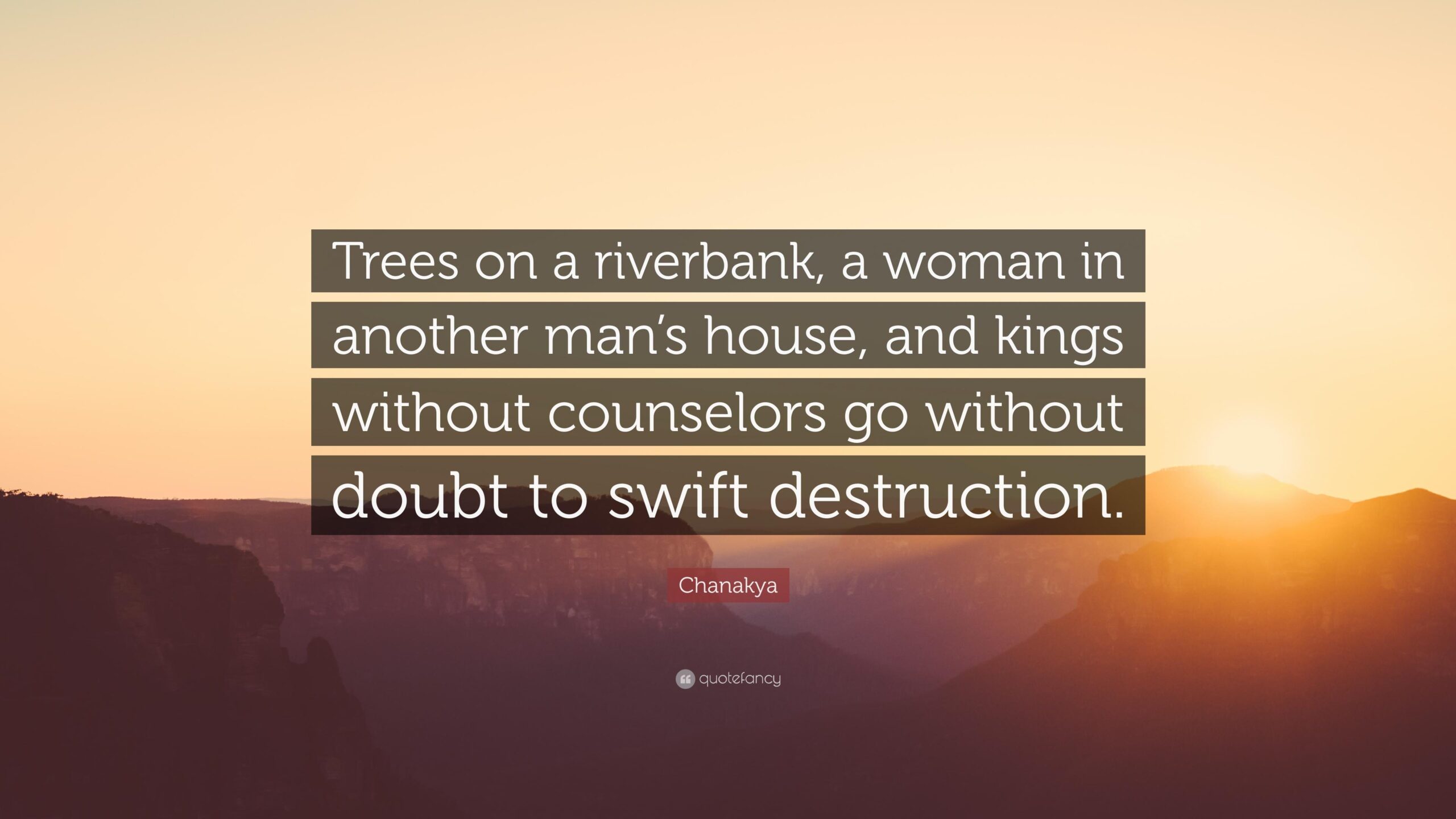 Chanakya Quote: “Trees on a riverbank, a woman in another man’s