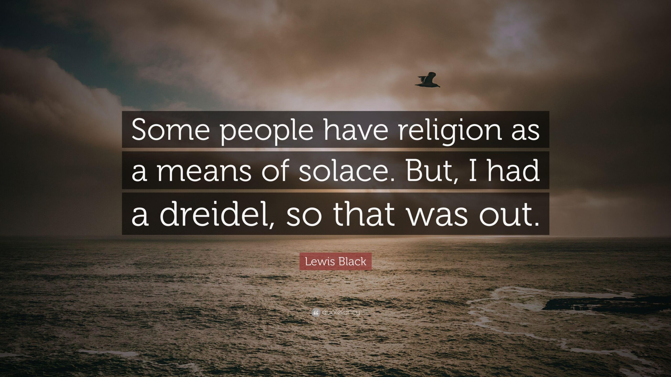 Lewis Black Quote: “Some people have religion as a means of solace