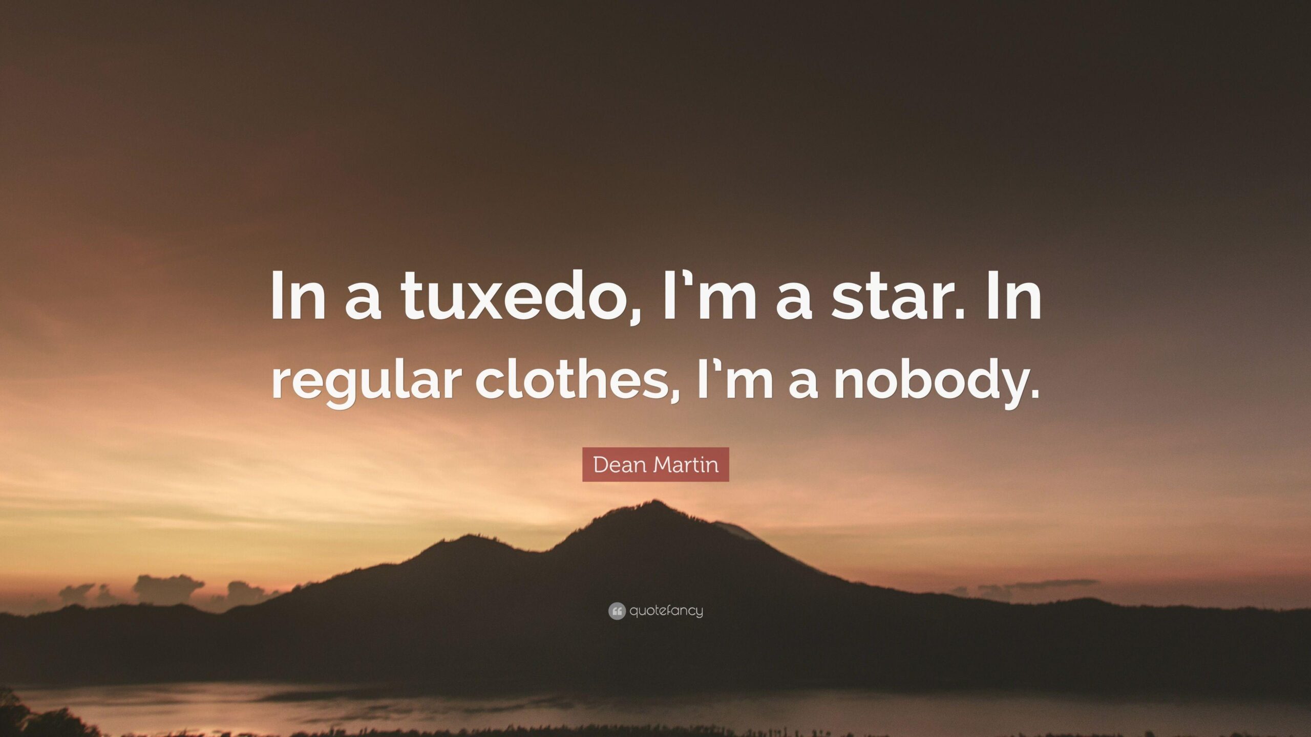 Dean Martin Quote: “In a tuxedo, I’m a star. In regular clothes, I’m