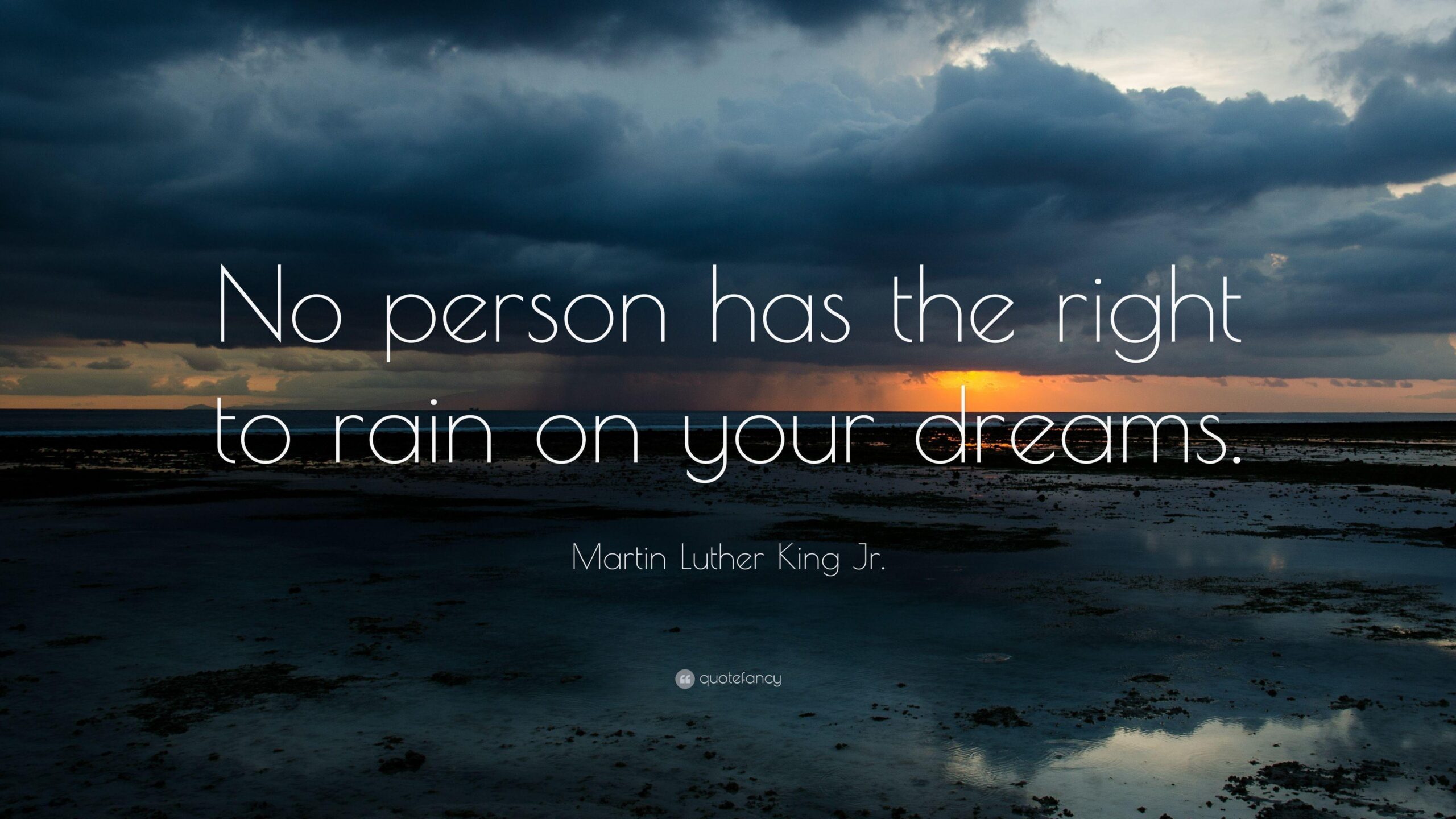 Martin Luther King Jr. Quote: “No person has the right to rain on