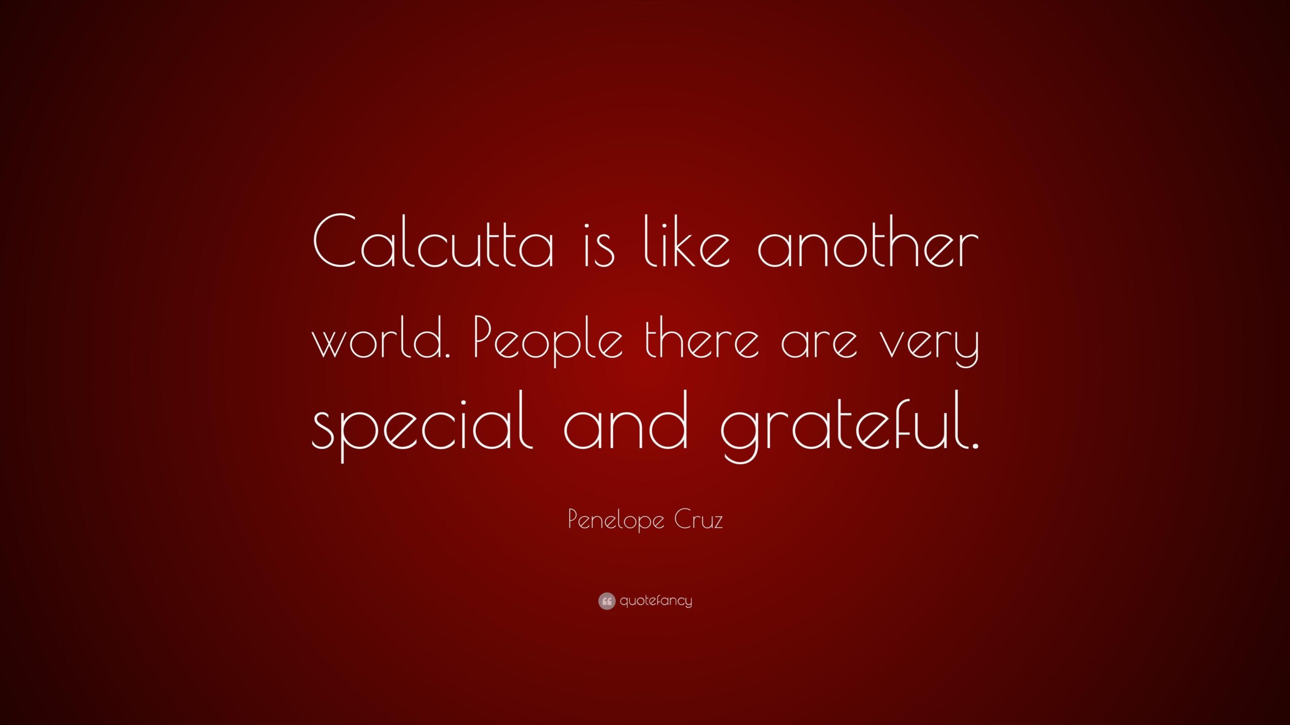 Penelope Cruz Quote: “Calcutta is like another world. People there