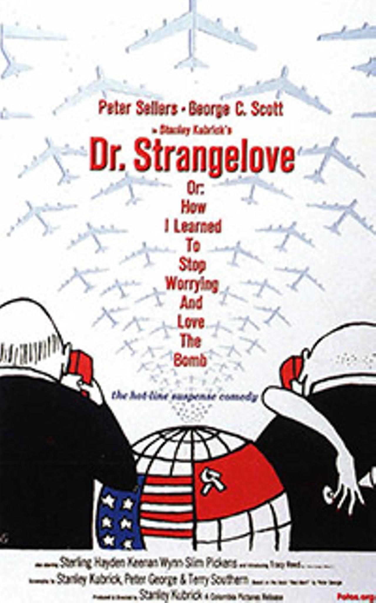 Dr. Strangelove or: How I Learned to Stop Worrying and Love the Bomb