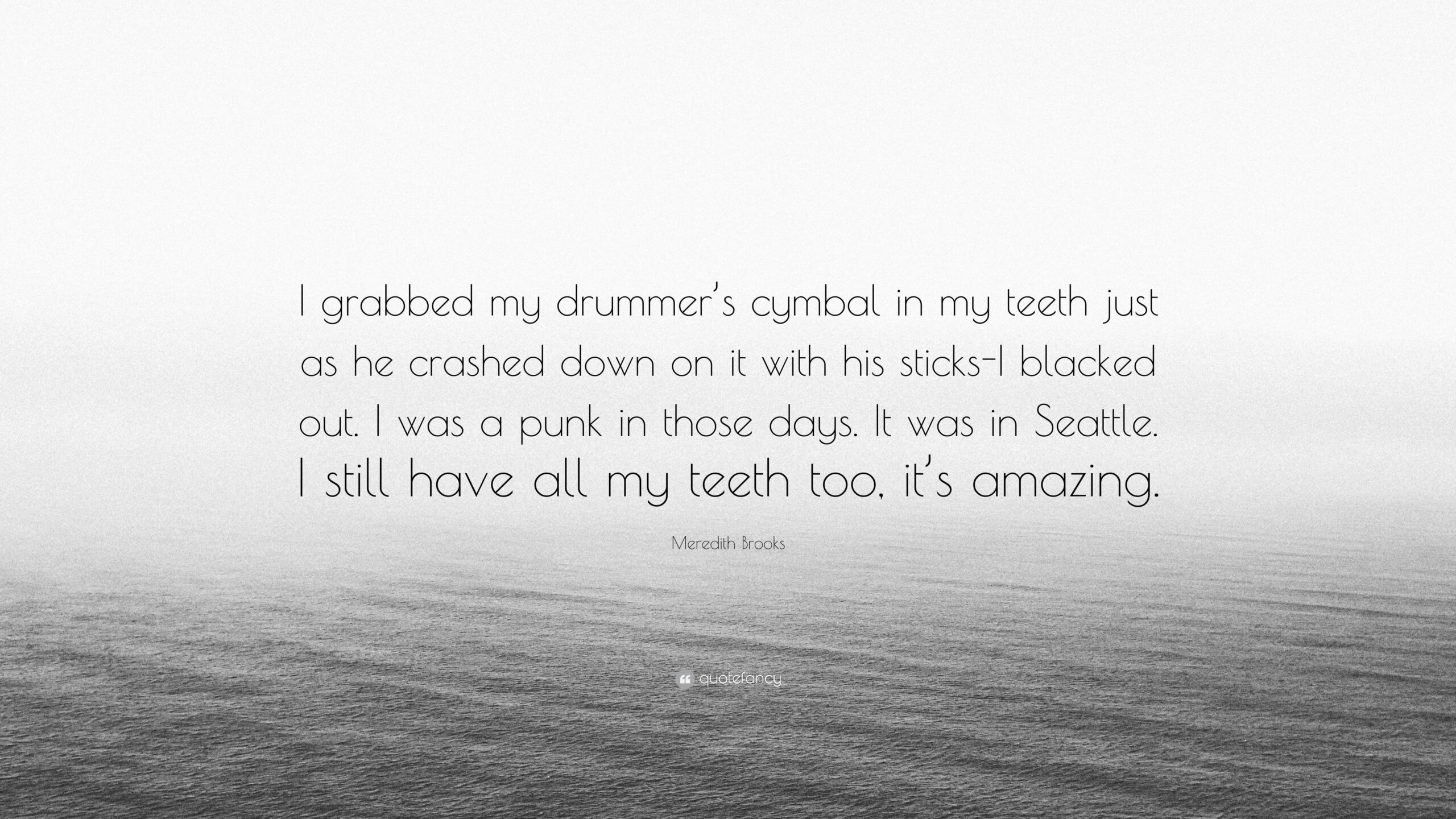 Meredith Brooks Quote: “I grabbed my drummer’s cymbal in my teeth