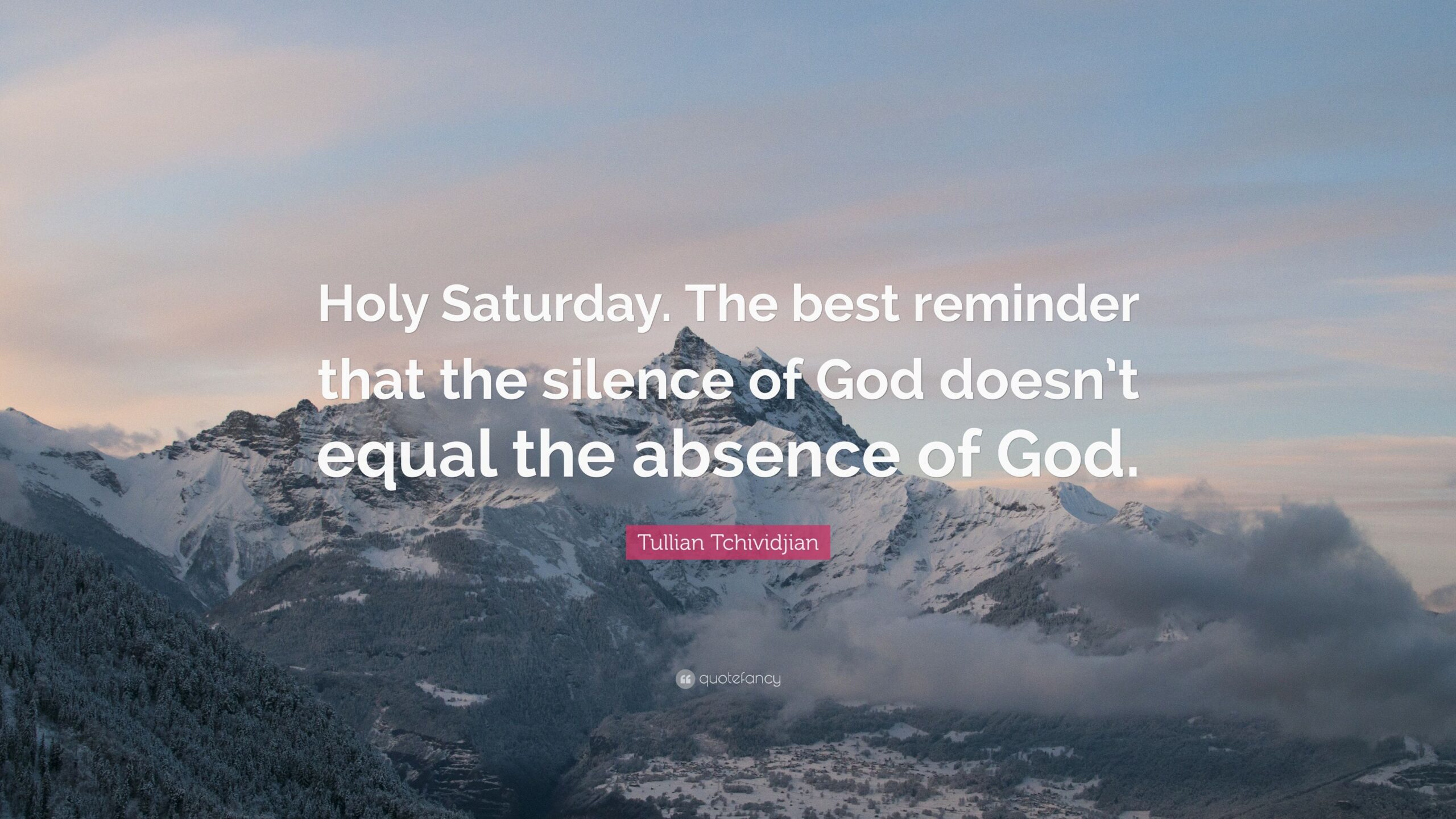 Tullian Tchividjian Quote: “Holy Saturday. The best reminder that