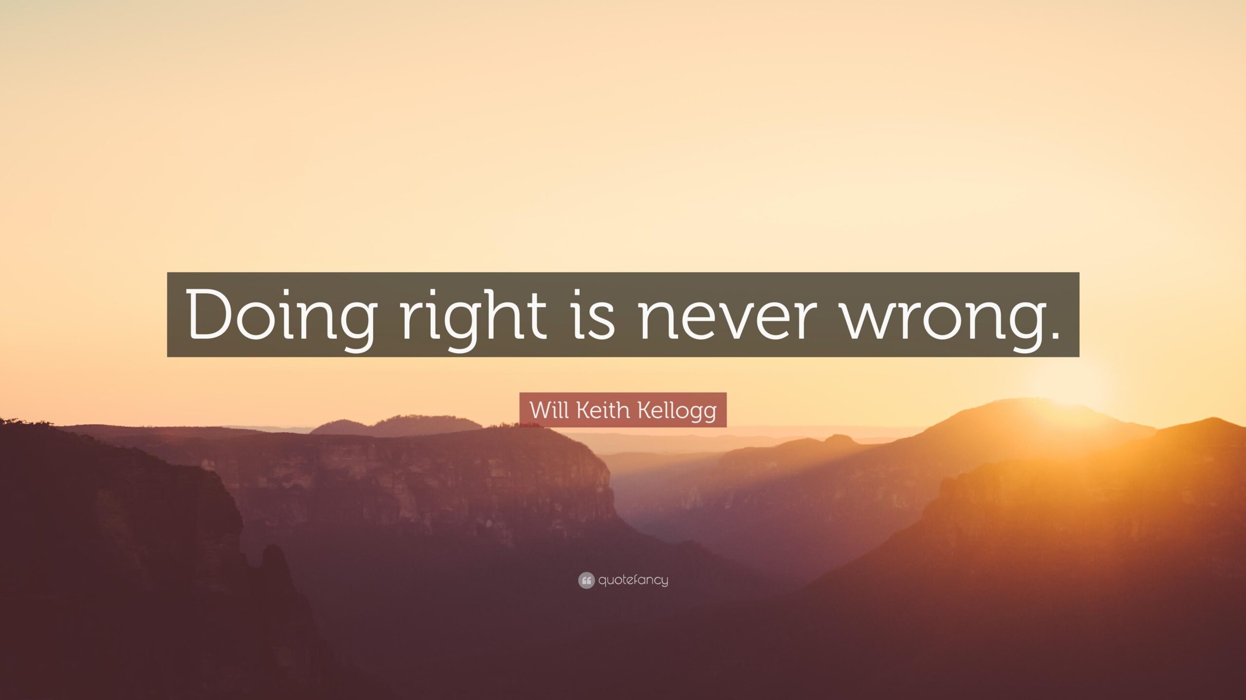 Will Keith Kellogg Quote: “Doing right is never wrong.”