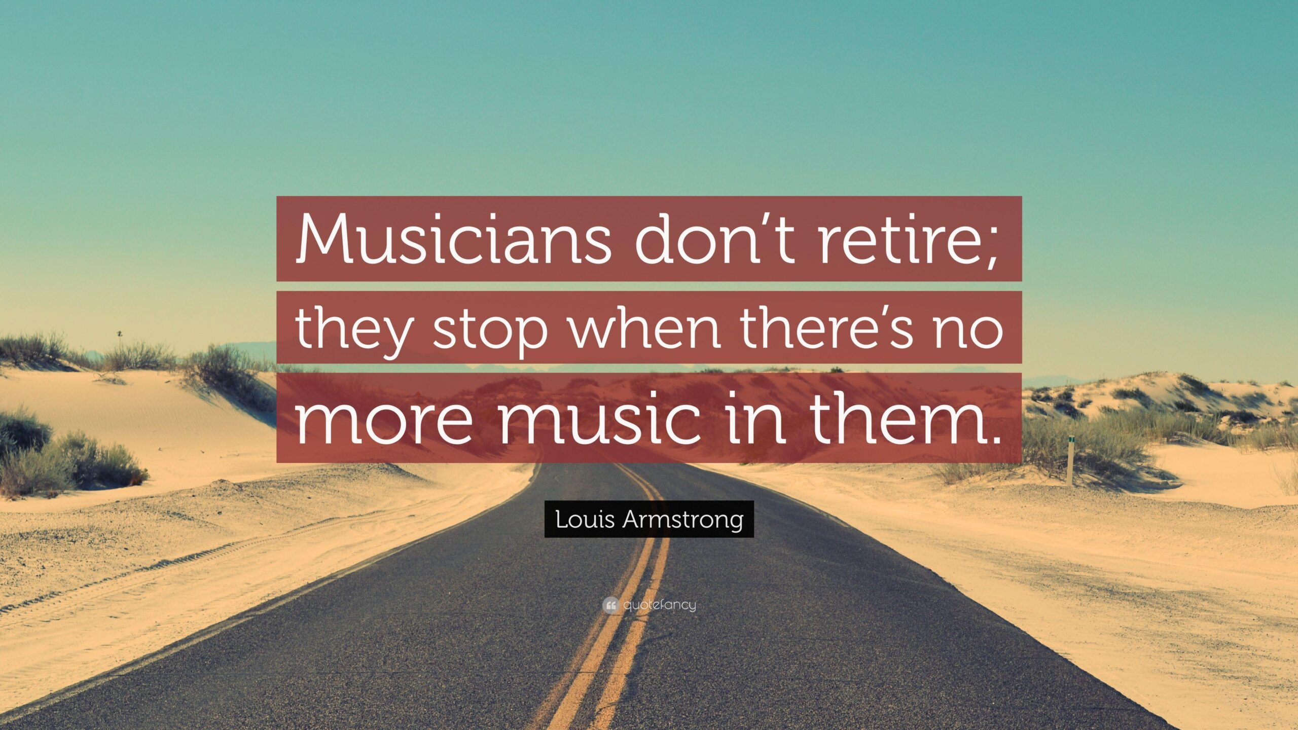 Louis Armstrong Quote: “Musicians don’t retire; they stop when