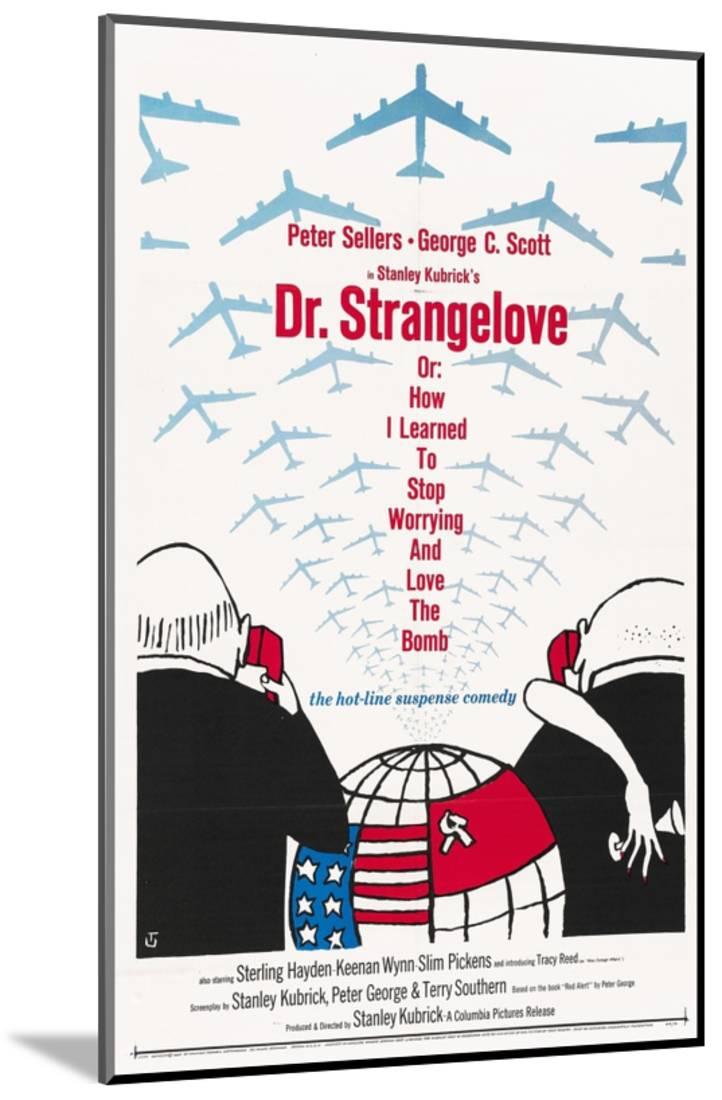 Dr. Strangelove Or: How I Learned To Stop Worrying And Love the Bomb