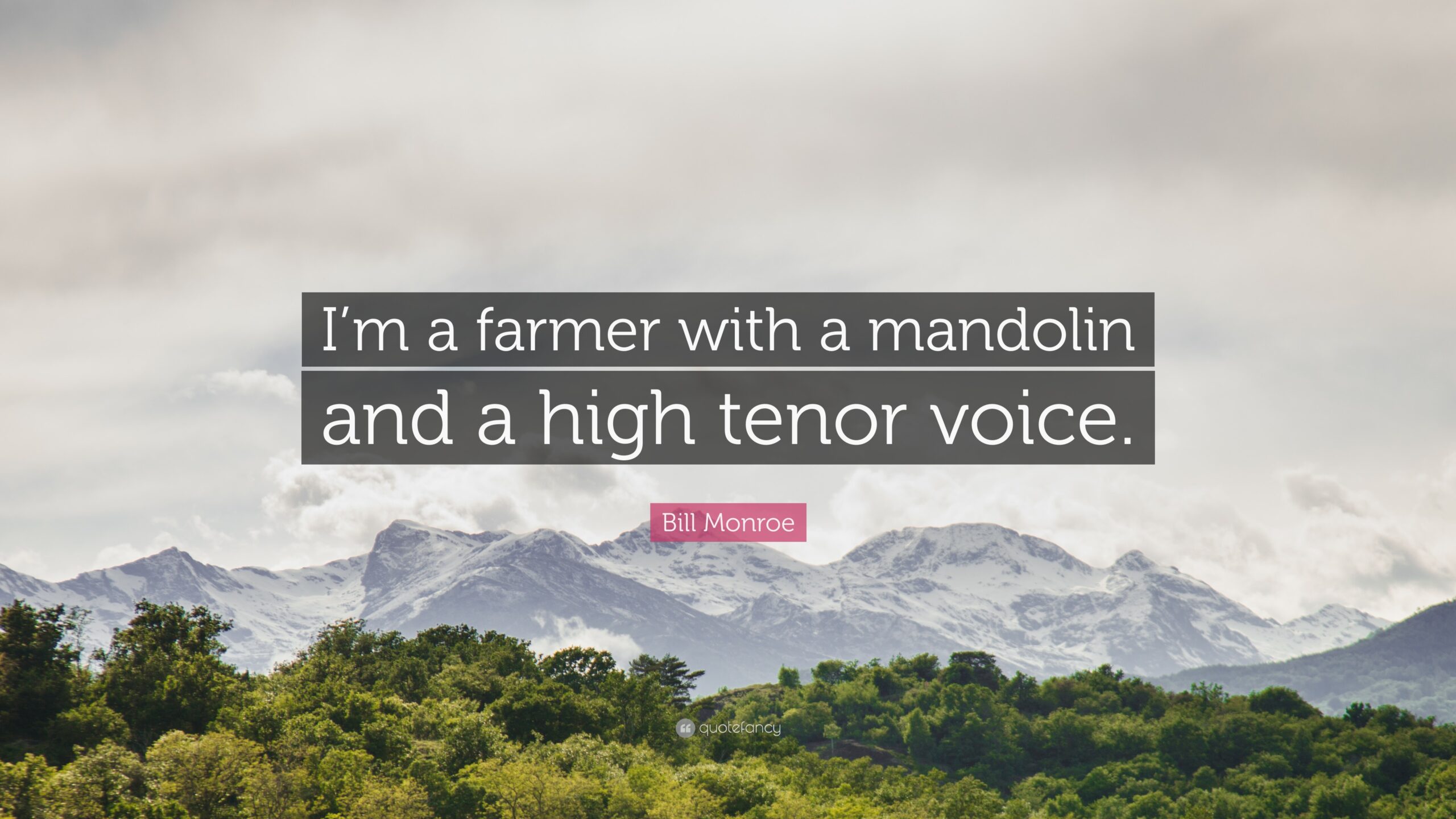 Bill Monroe Quote: “I’m a farmer with a mandolin and a high tenor