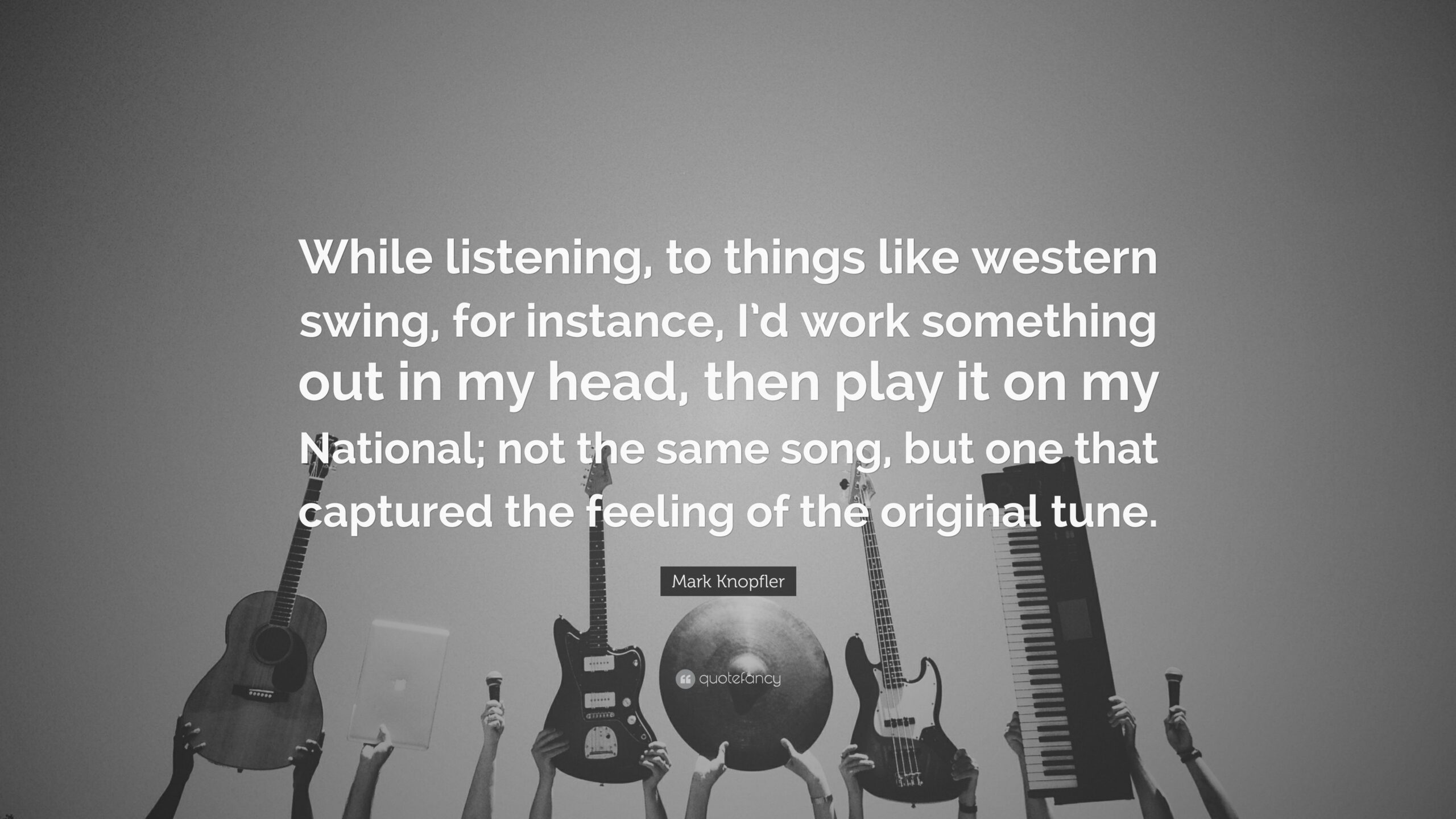 Mark Knopfler Quote: “While listening, to things like western swing