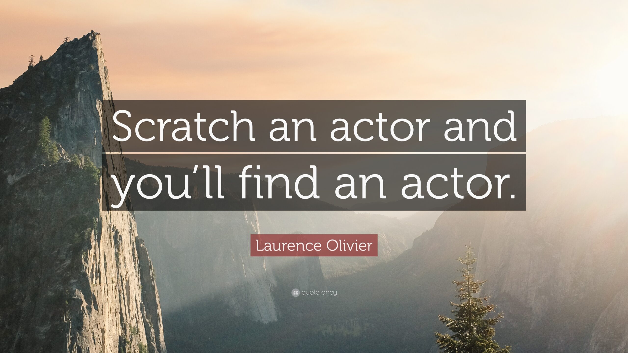 Laurence Olivier Quote: “Scratch an actor and you’ll find an actor