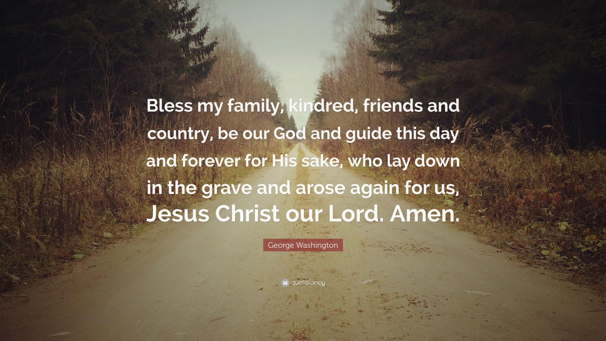 George Washington Quote: “Bless my family, kindred, friends and