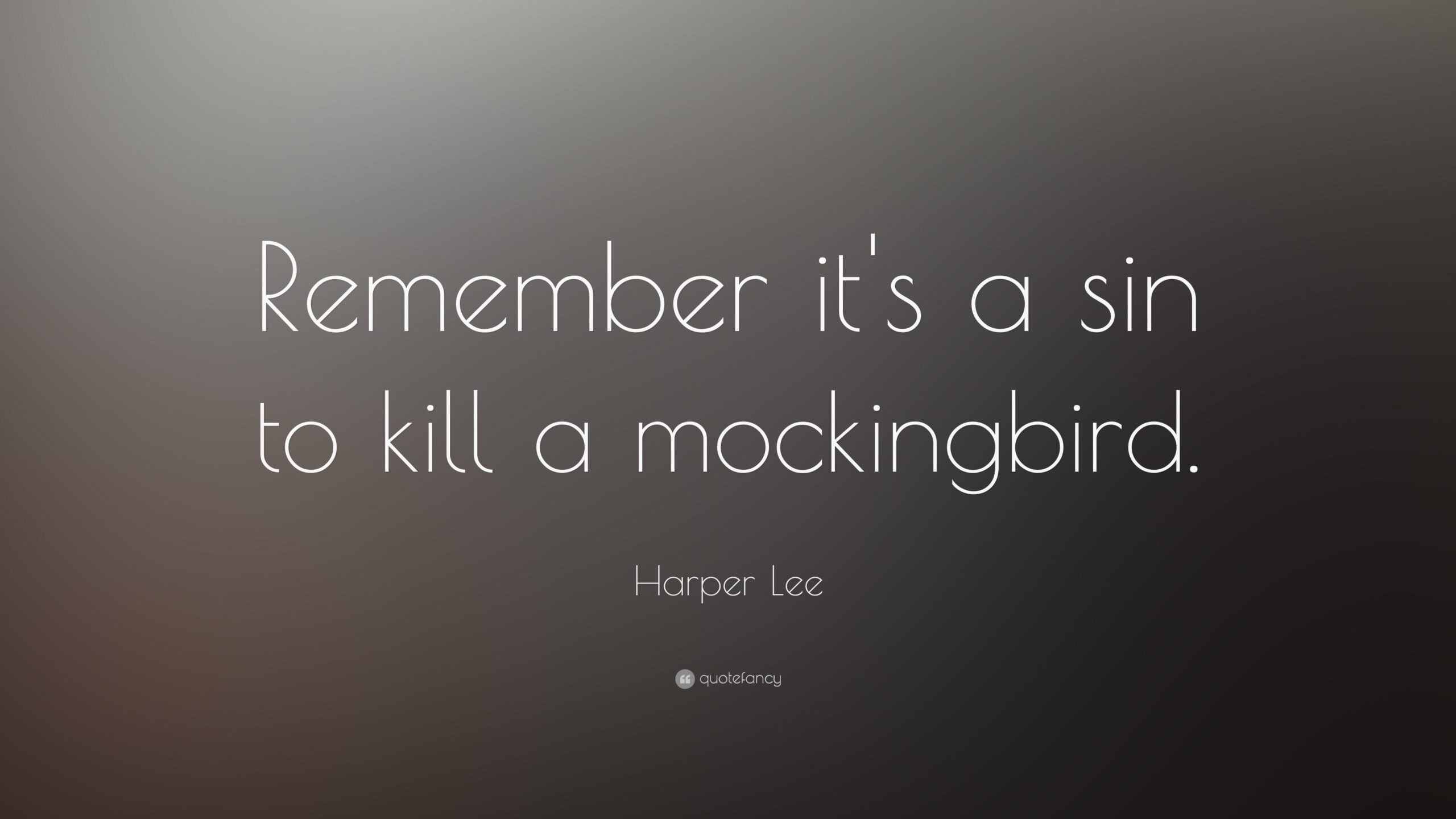 Harper Lee Quote: “Remember it’s a sin to kill a mockingbird.”