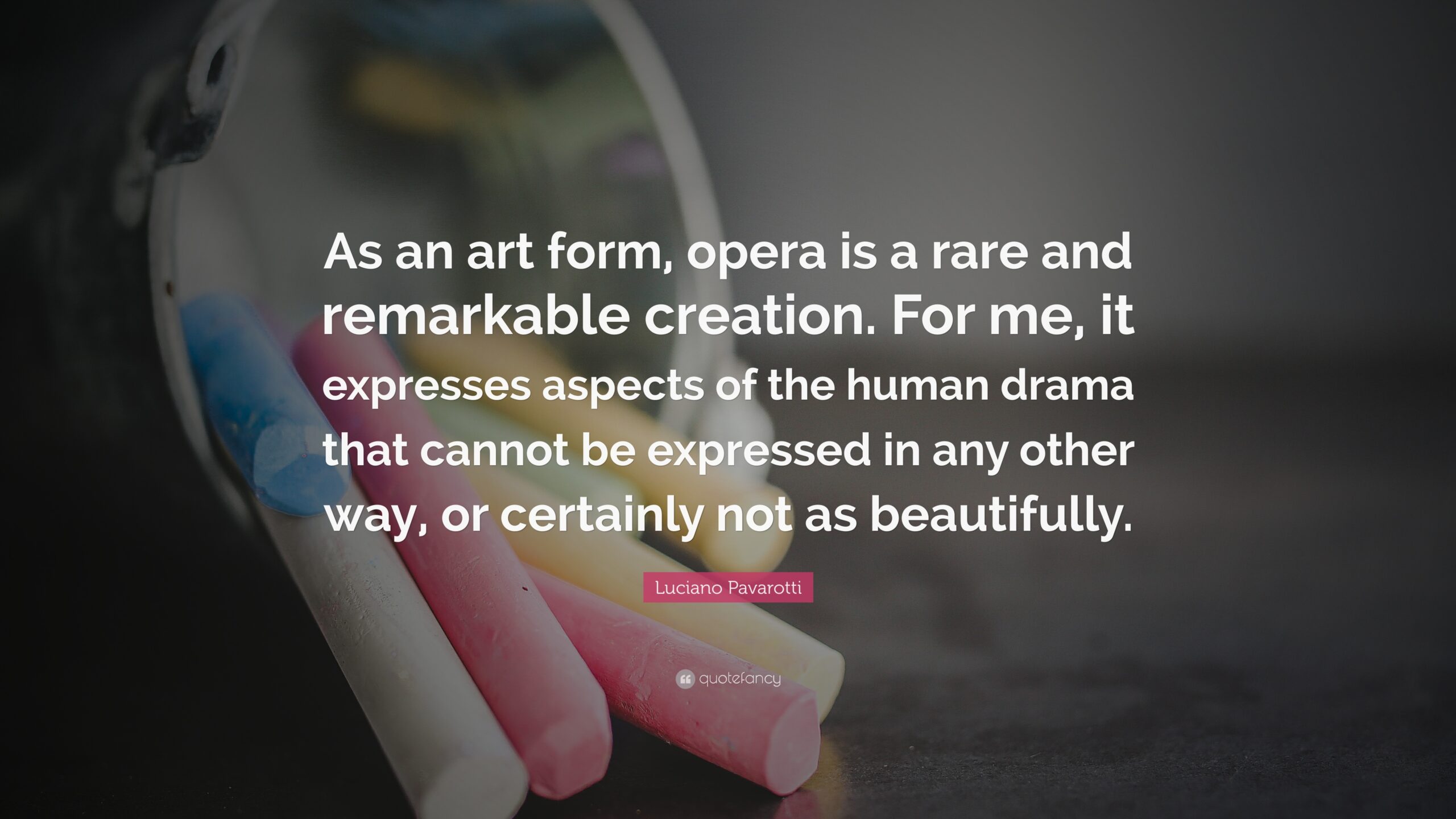 Luciano Pavarotti Quote: “As an art form, opera is a rare and