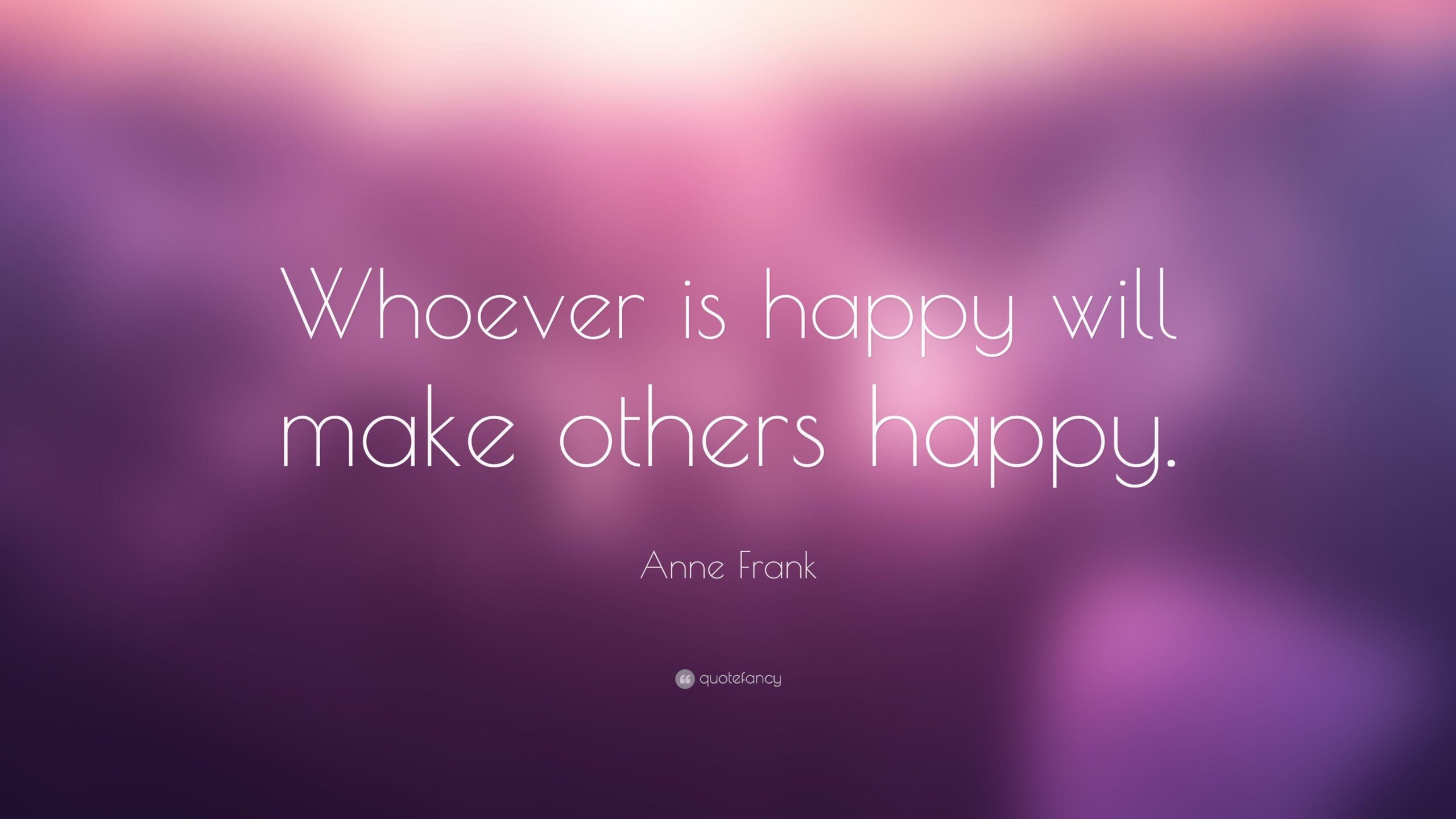 Anne Frank Quote: “Whoever is happy will make others happy.”