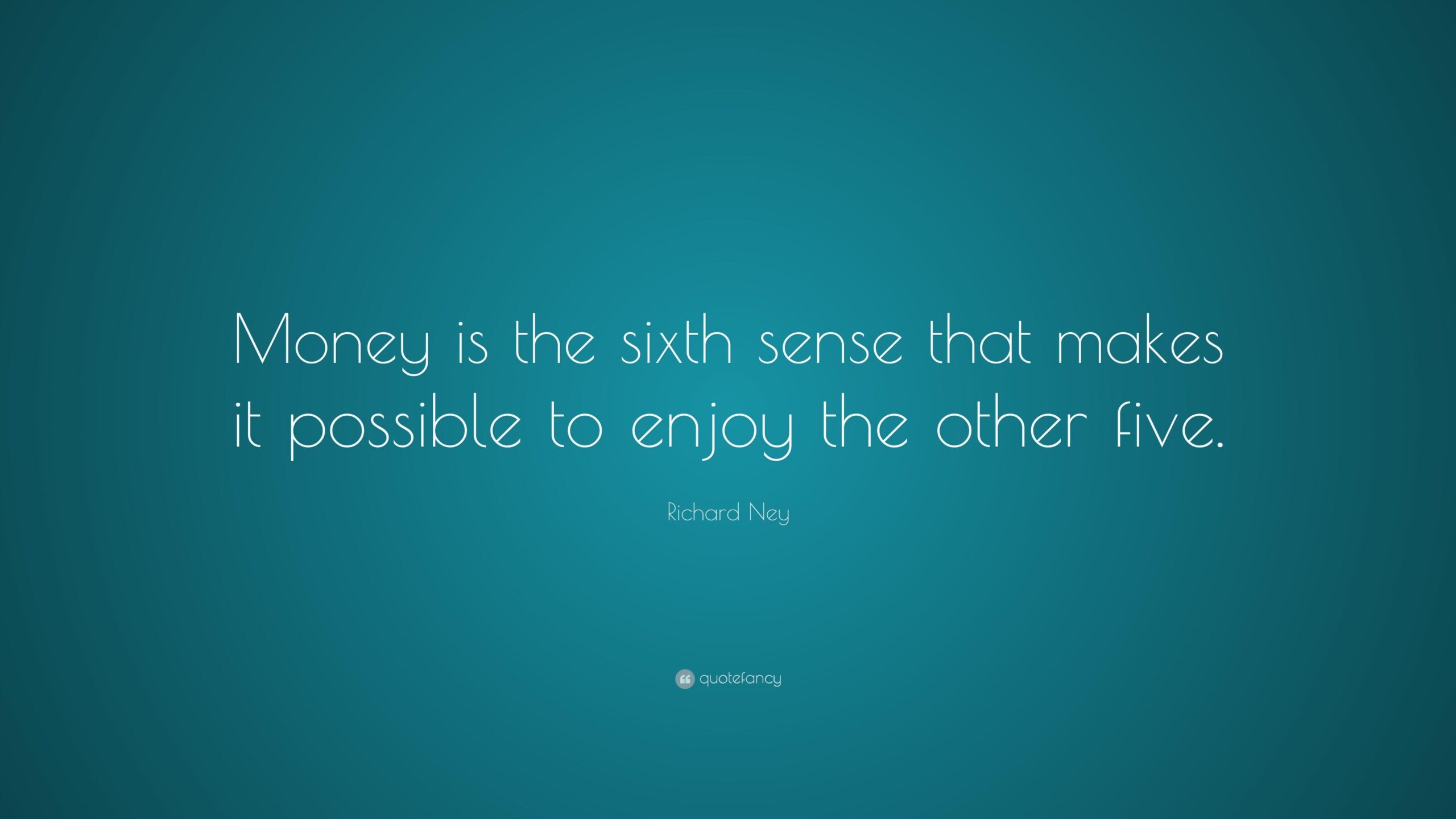 Richard Ney Quote: “Money is the sixth sense that makes it possible