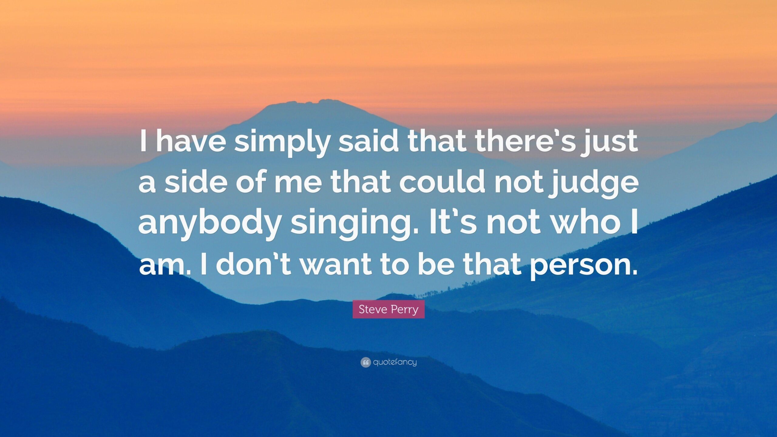 Steve Perry Quote: “I have simply said that there’s just a side of