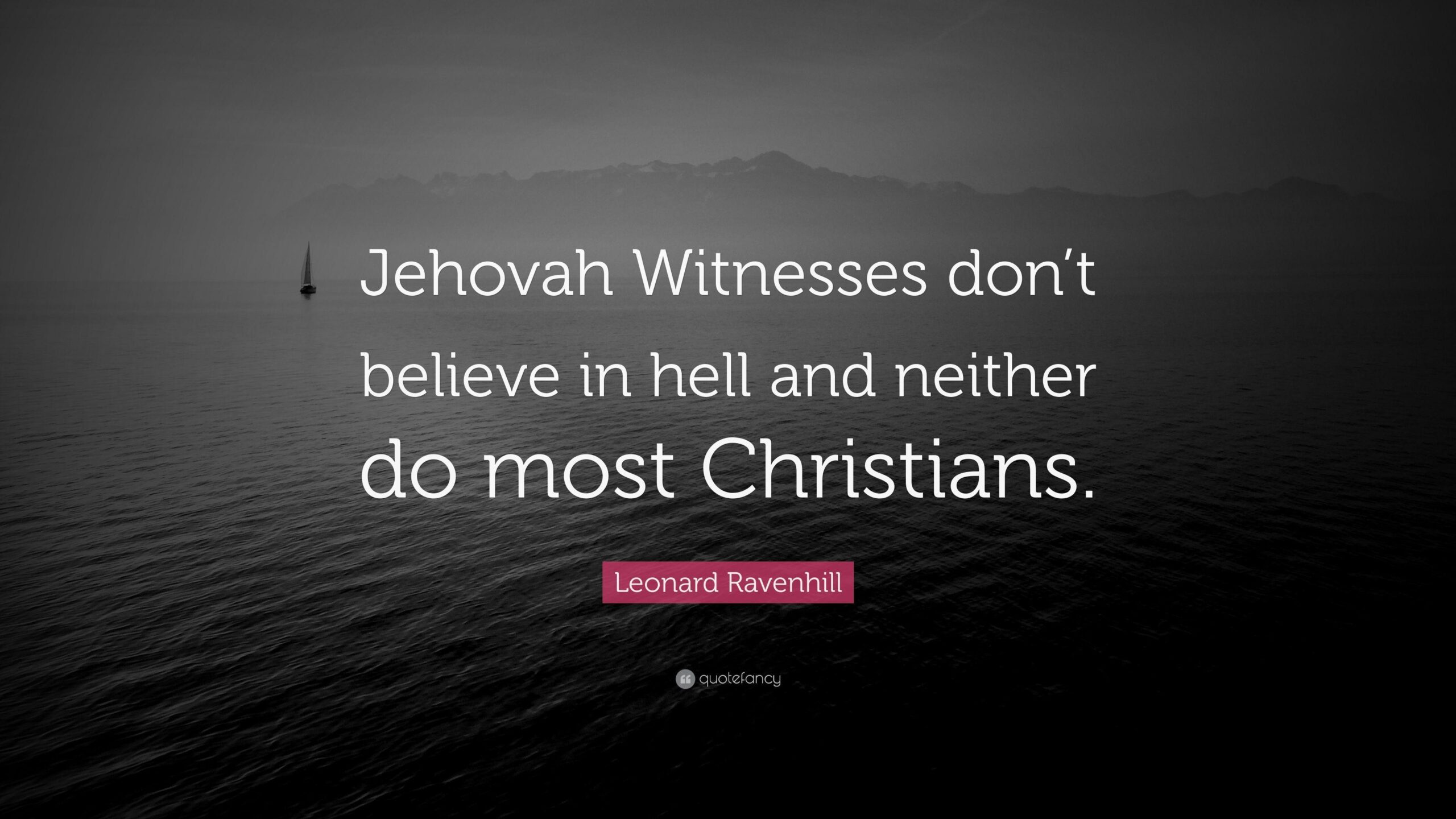 Leonard Ravenhill Quote: “Jehovah Witnesses don’t believe in hell