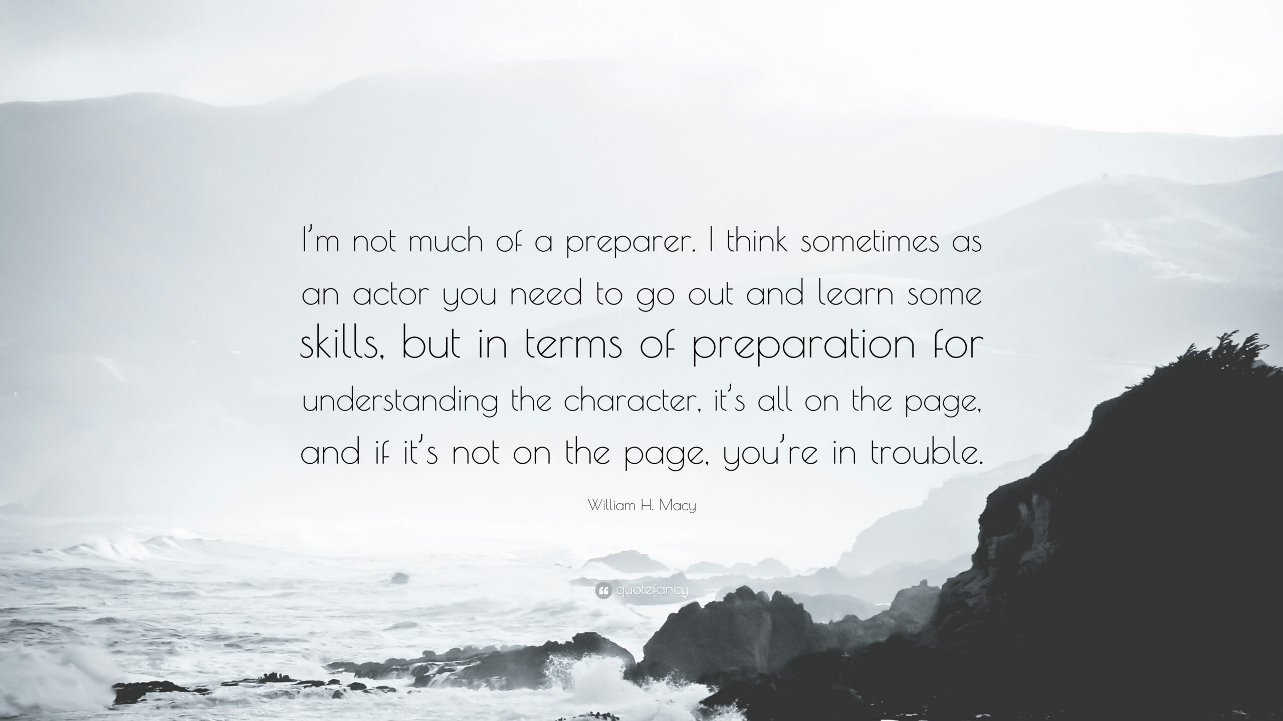 William H. Macy Quote: “I’m not much of a preparer. I think