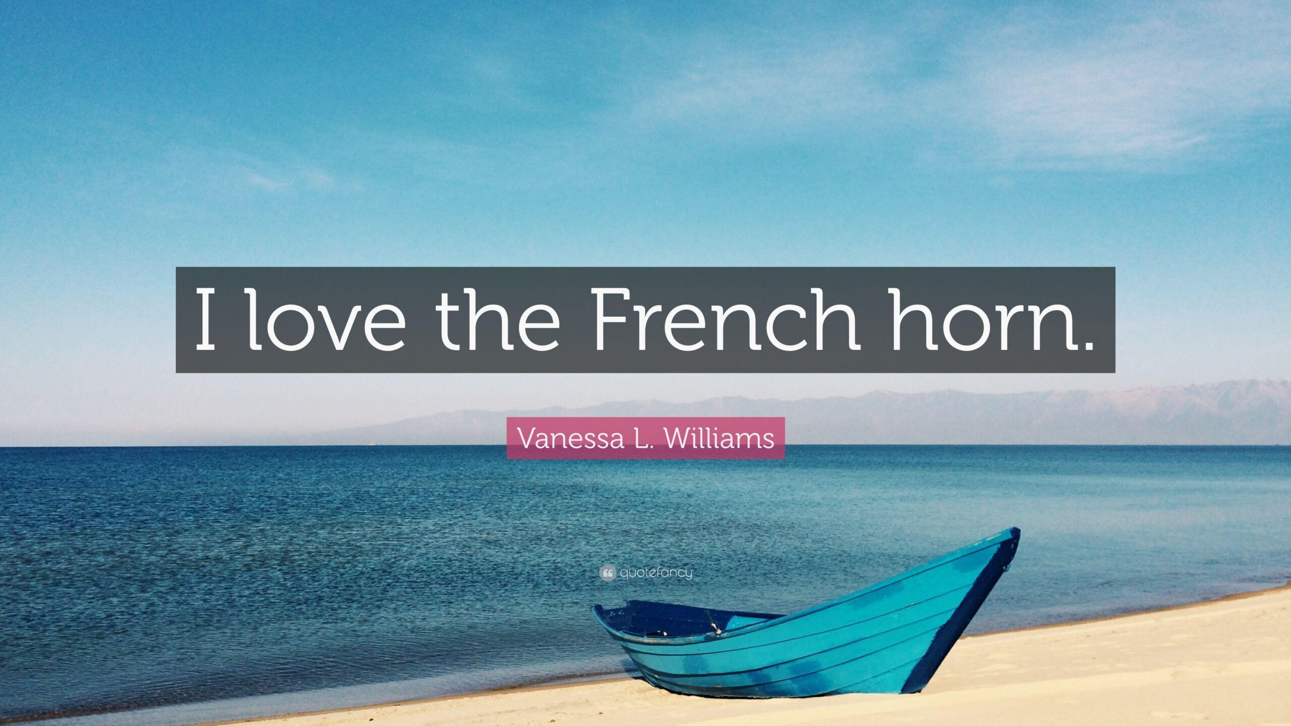 Vanessa L. Williams Quote: “I love the French horn.”