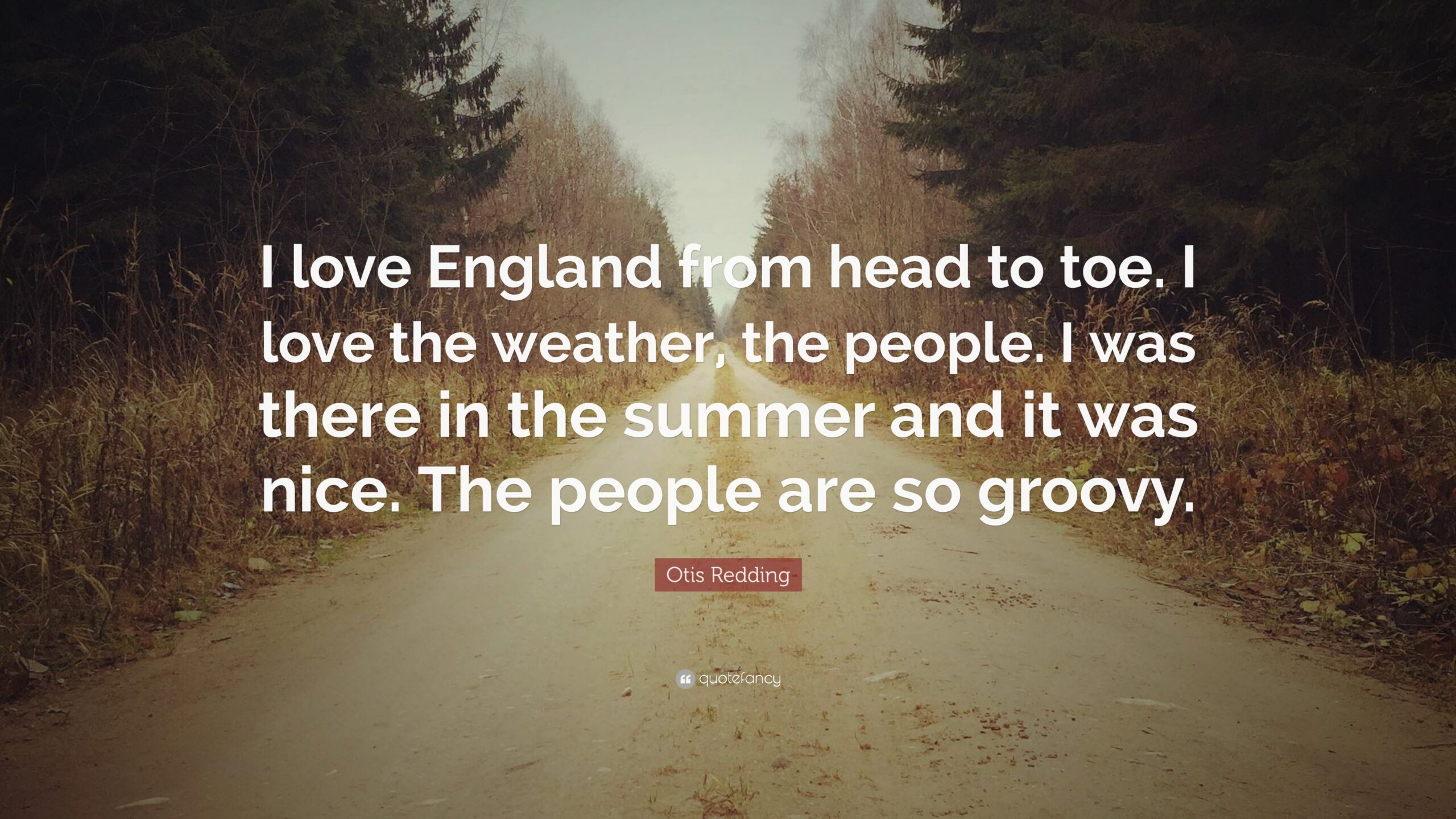 Otis Redding Quote: “I love England from head to toe. I love the