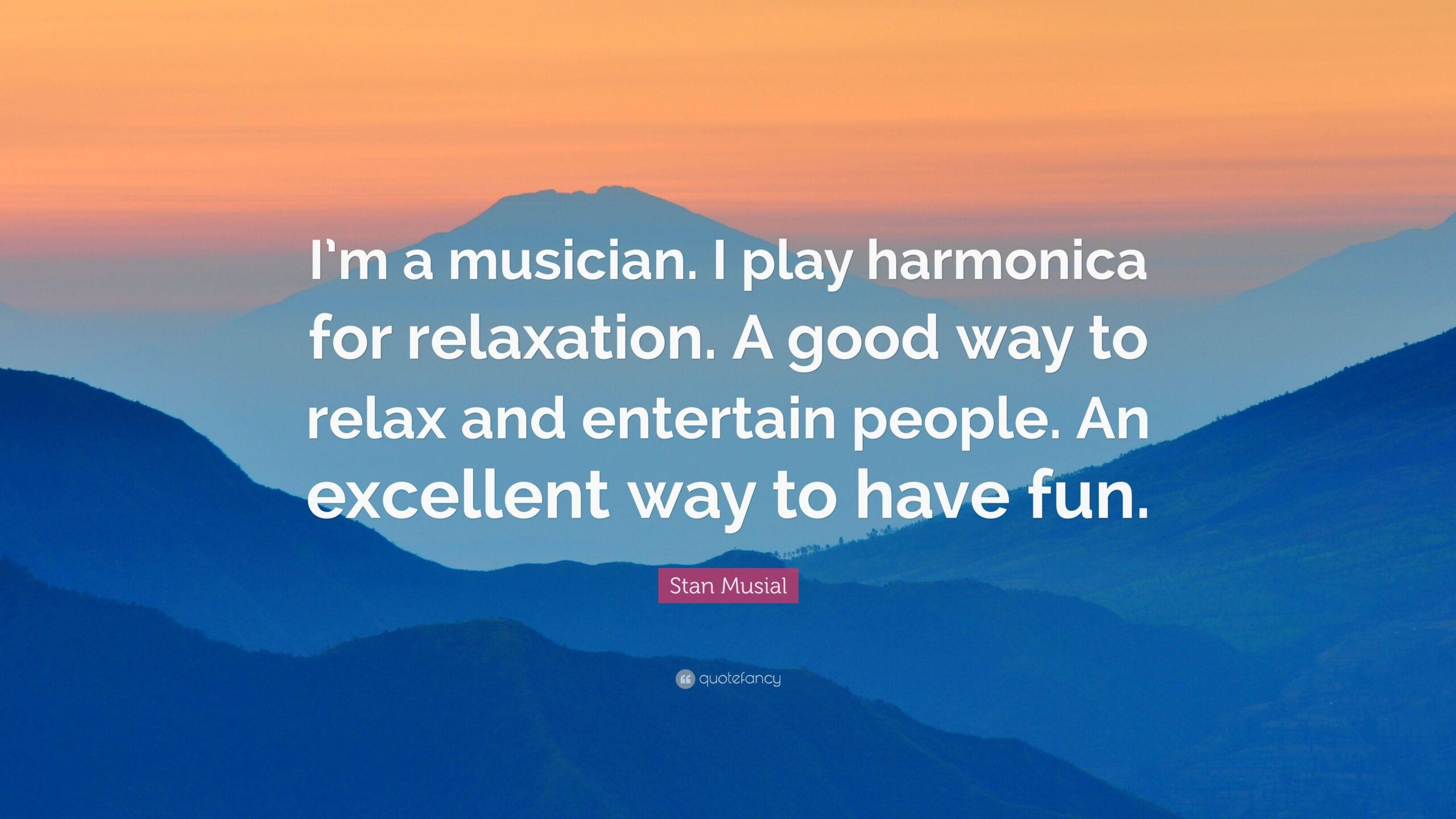 Stan Musial Quote: “I’m a musician. I play harmonica for relaxation