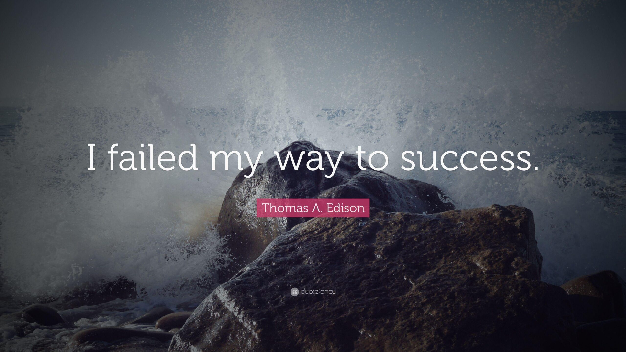 Thomas A. Edison Quote: “I failed my way to success.”