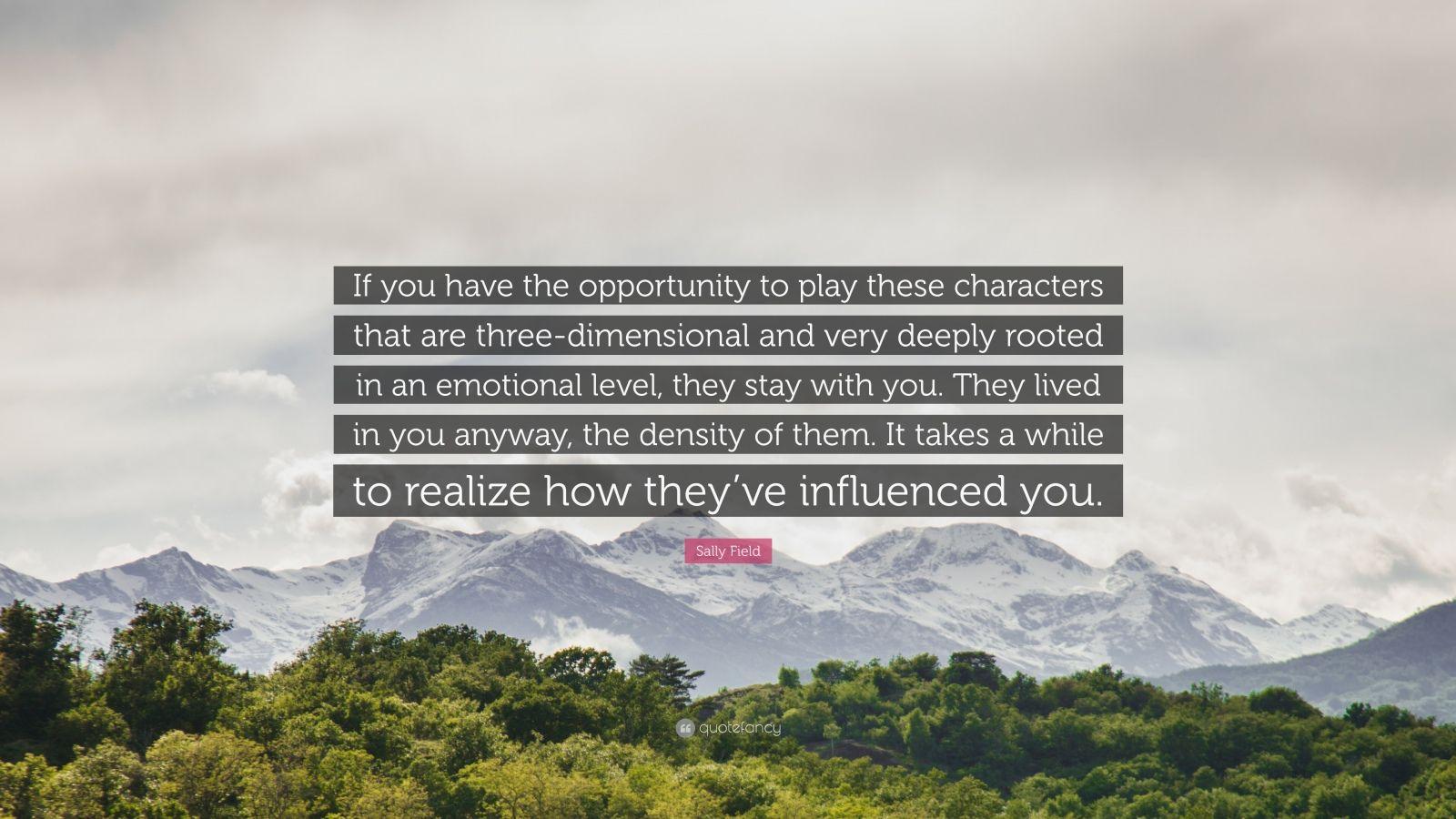 Sally Field Quote: “If you have the opportunity to play these