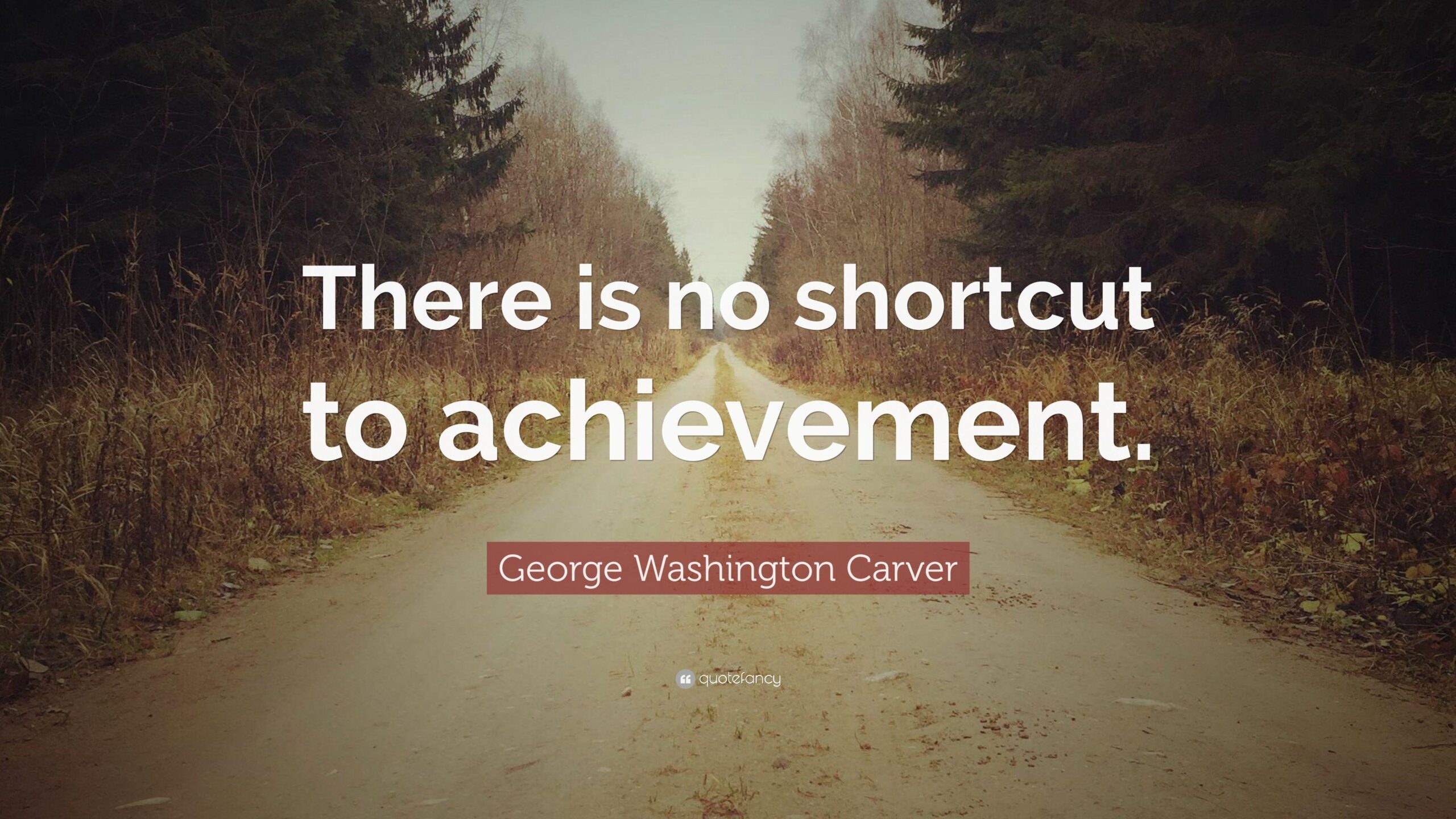 George Washington Carver Quote: “There is no shortcut to