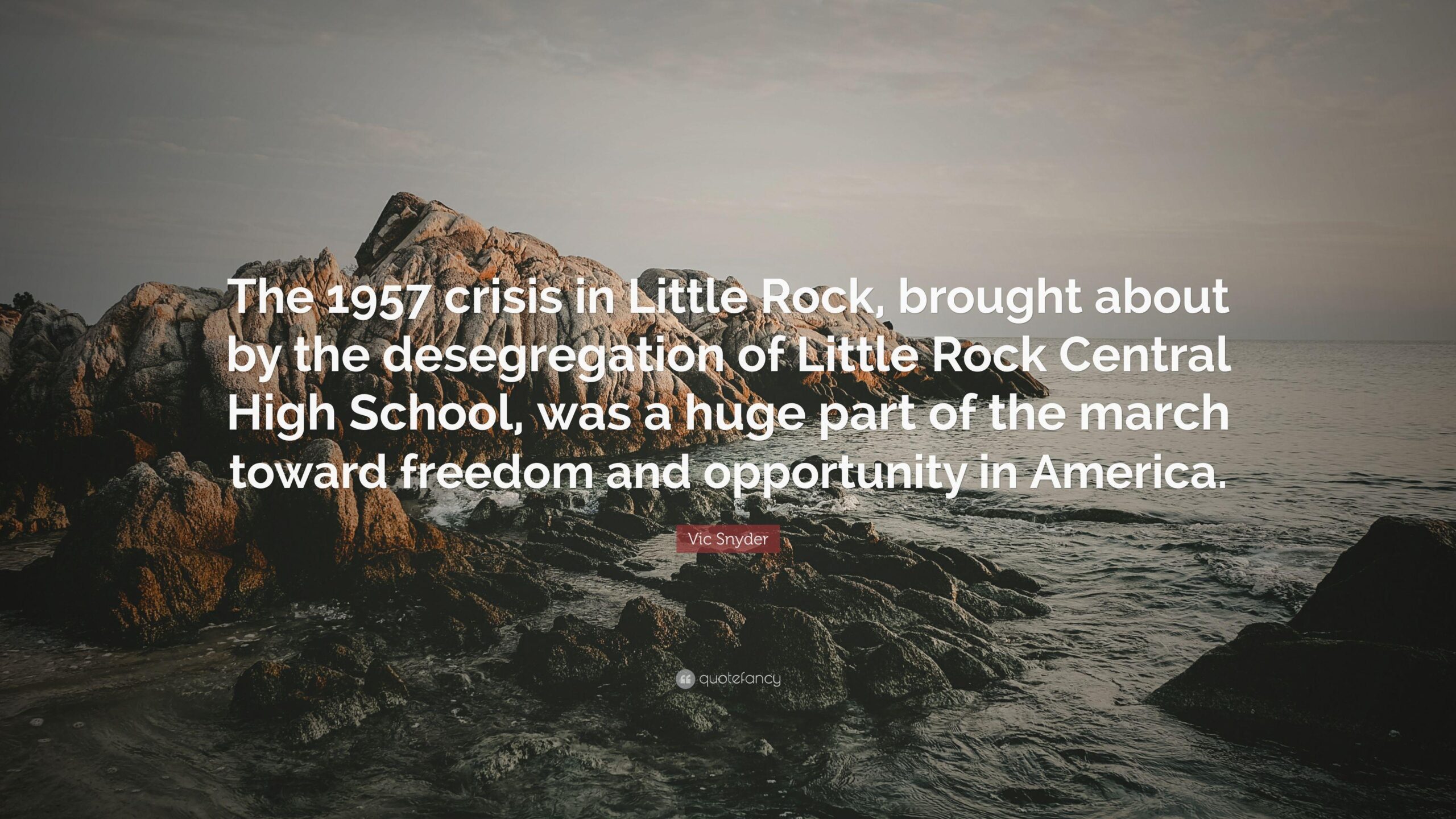 Vic Snyder Quote: “The 1957 crisis in Little Rock, brought about by