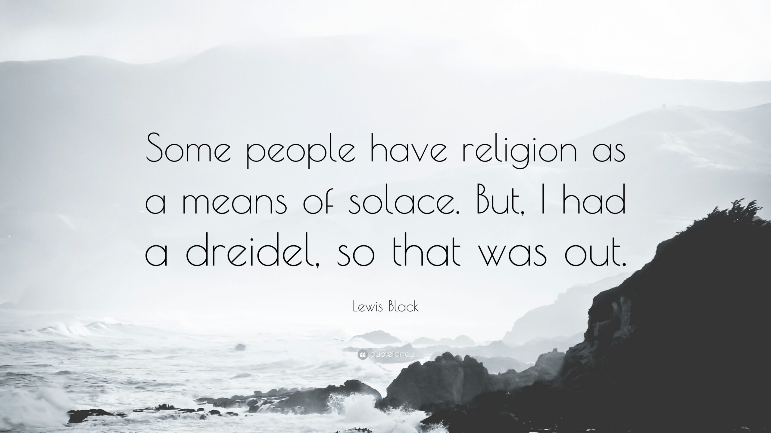 Lewis Black Quote: “Some people have religion as a means of solace