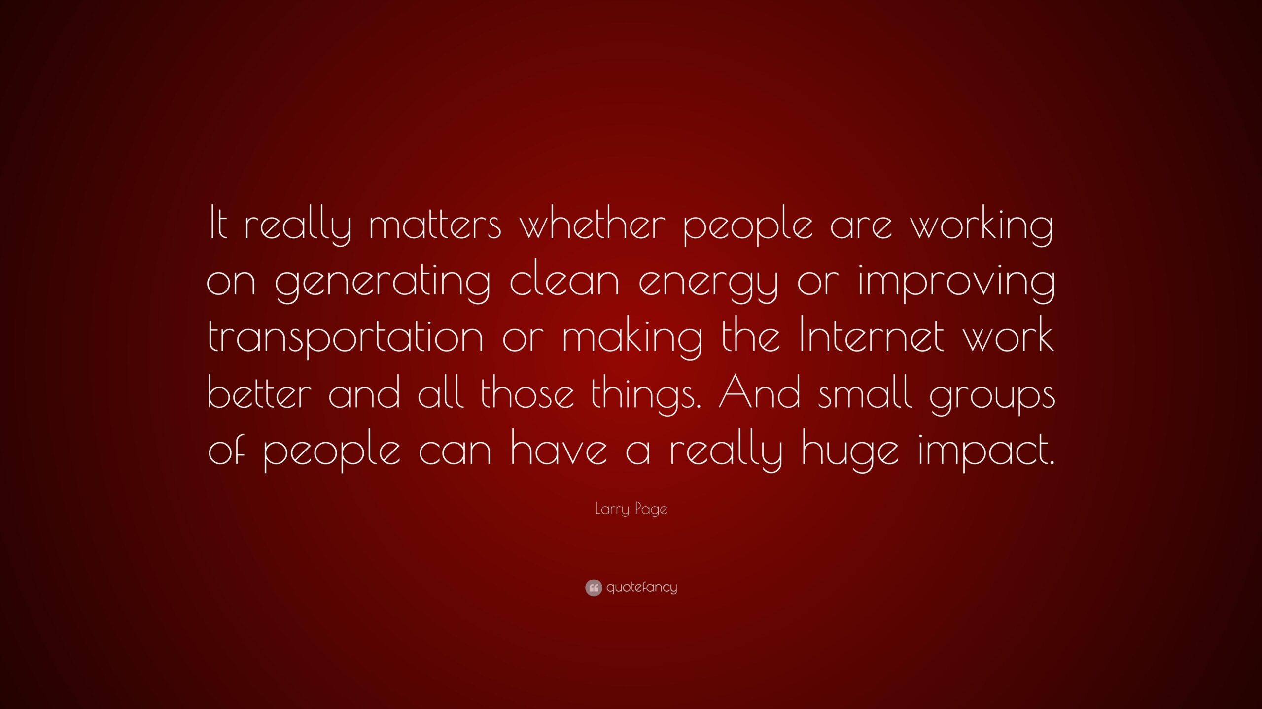 Larry Page Quote: “It really matters whether people are working on